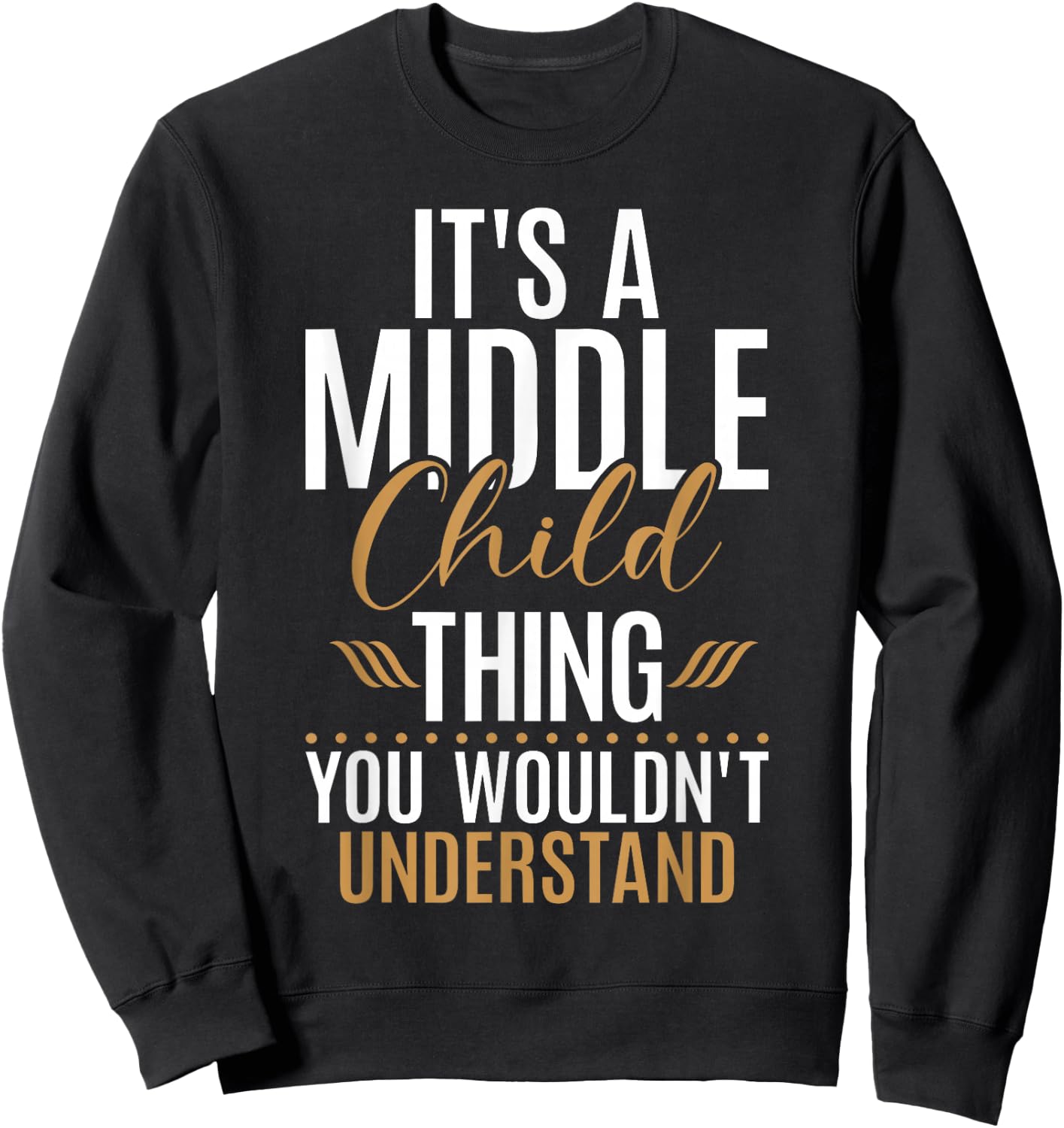 Its a Middle Child Thing you wouldnt understand Middle Child Sweatshirt - Sweatshirt | Black