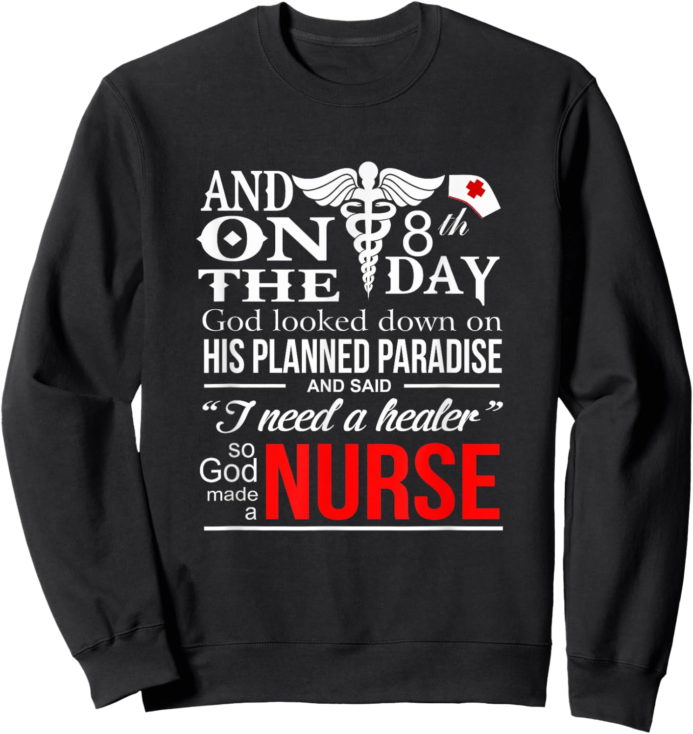 Funny Quote I Need A healer So God-Made a Nurse Sweatshirt - Sweatshirt | Black
