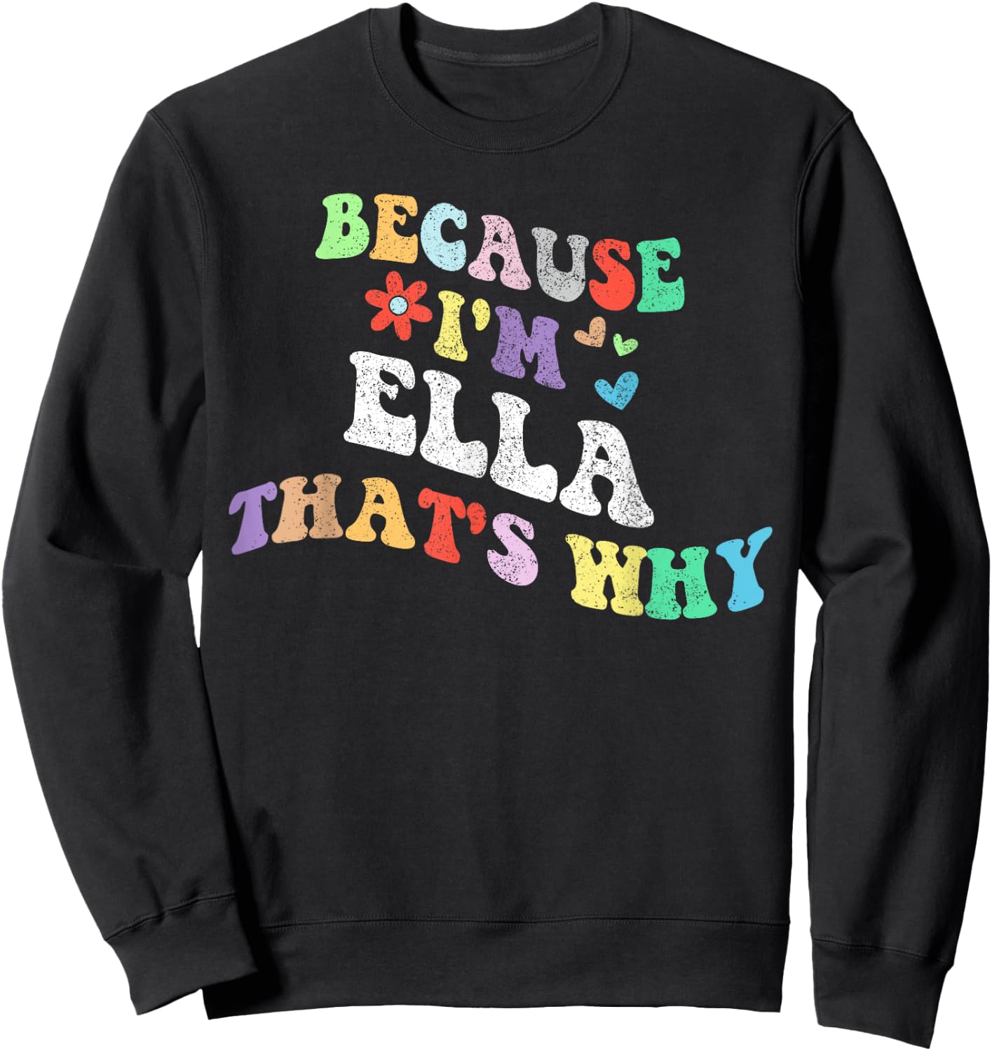 Retro Groovy Because Im ELLA Thats Why Funny Custom Name Sweatshirt - Sweatshirt | Black