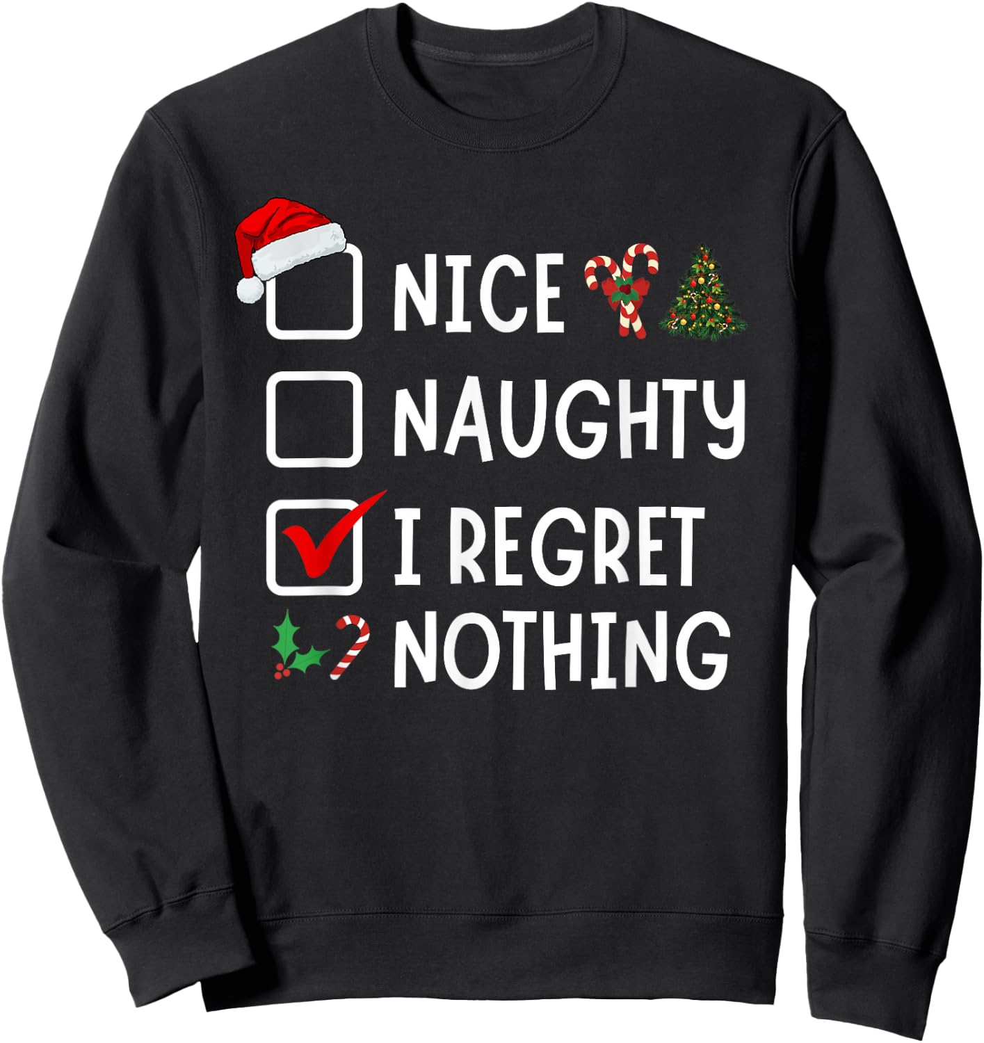 Nice Naughty I Regret Nothing Funny Christmas List Santa Sweatshirt - Sweatshirt | Black