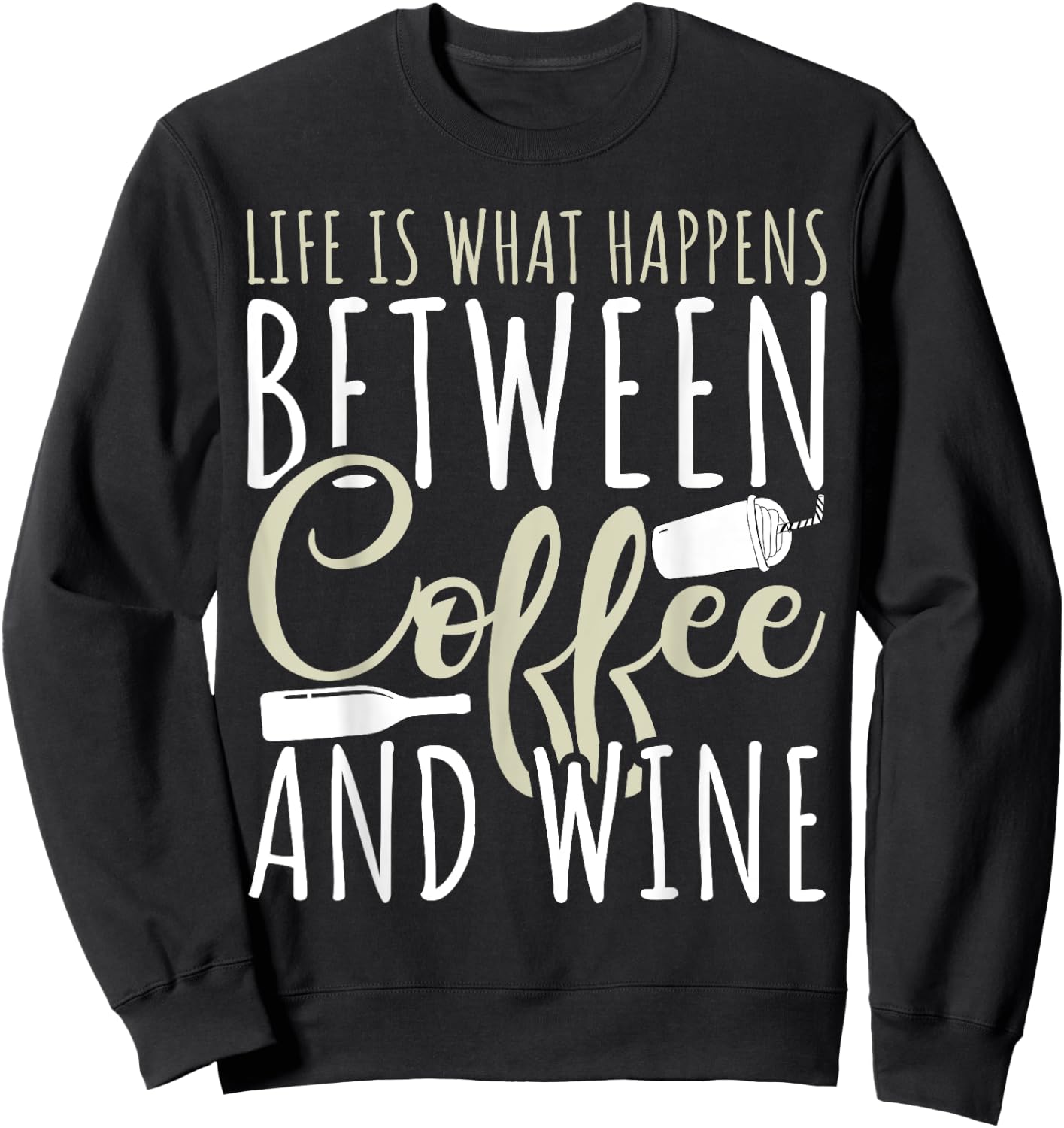 Coffee Lover - Life Is What Happens Between Coffee And Wine Sweatshirt - Sweatshirt | Black