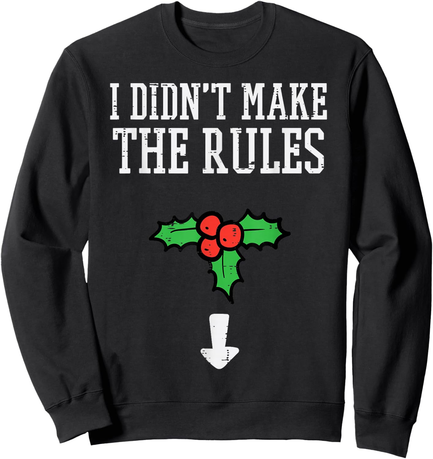 Christmas I Didnt Make Rules Mistletoe Funny Xmas Men Women Sweatshirt - Sweatshirt | Black