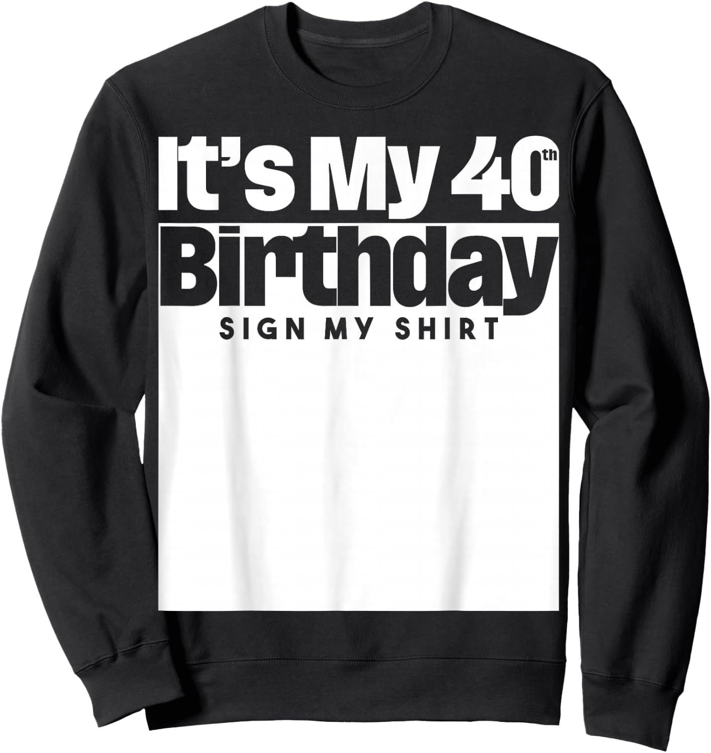 It's My 40th Birthday Sign My 40 Years Men Women Sweatshirt - Sweatshirt | Black