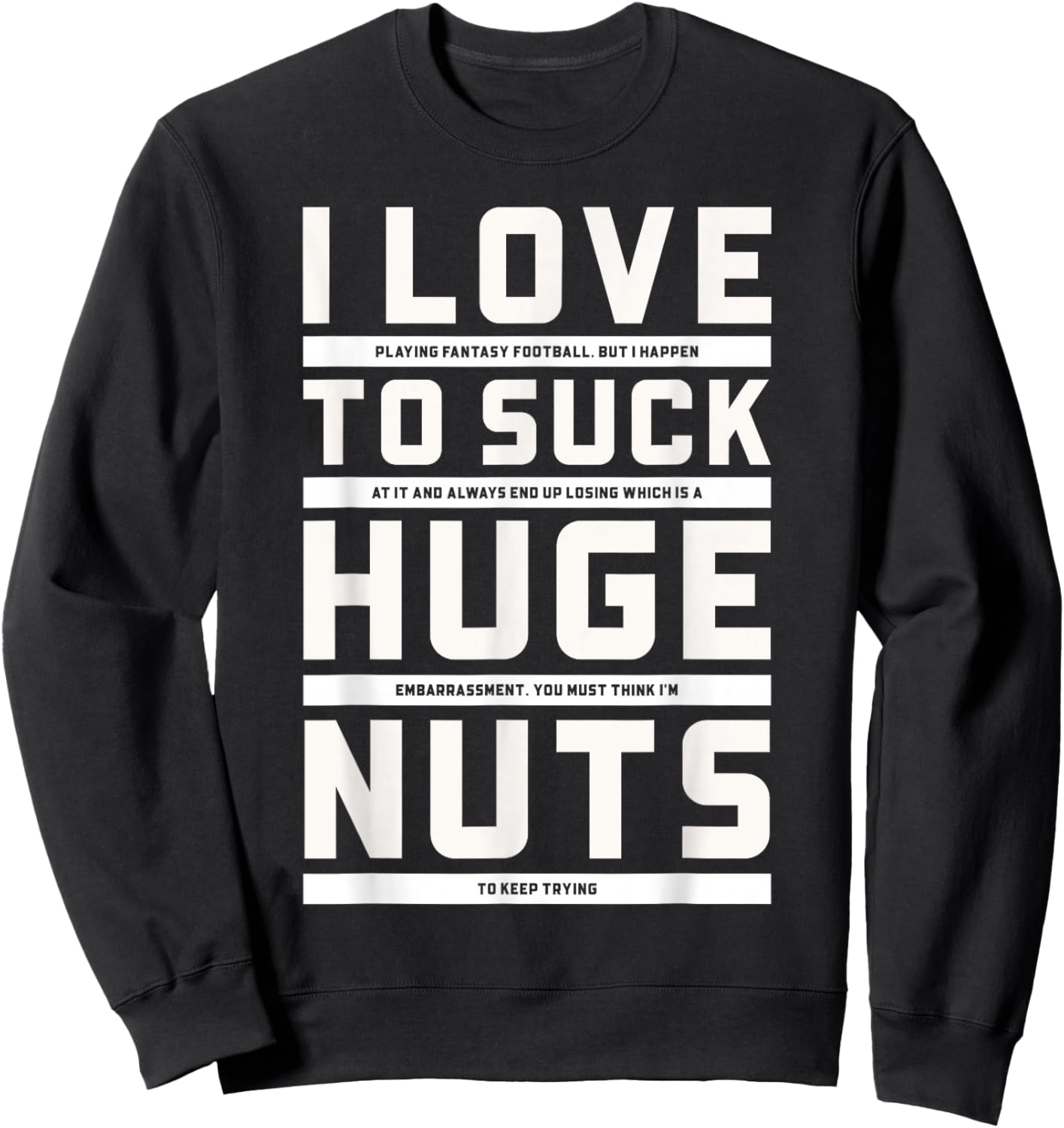 I Love To Suck Huge Nuts Fantasy Football Loser Punishment Sweatshirt - Sweatshirt | Black