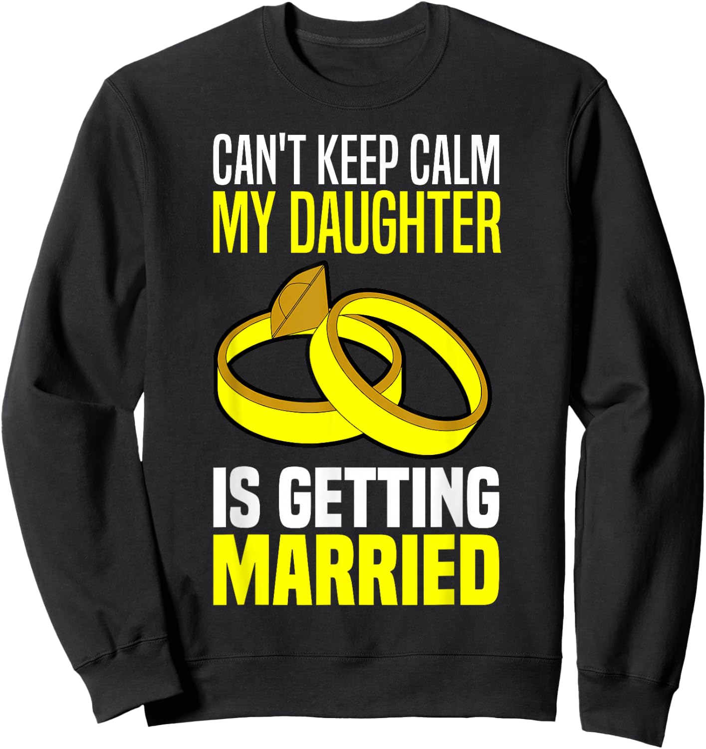 I Can't Keep Calm My Daughter Is Getting Married Sweatshirt - Sweatshirt | Black