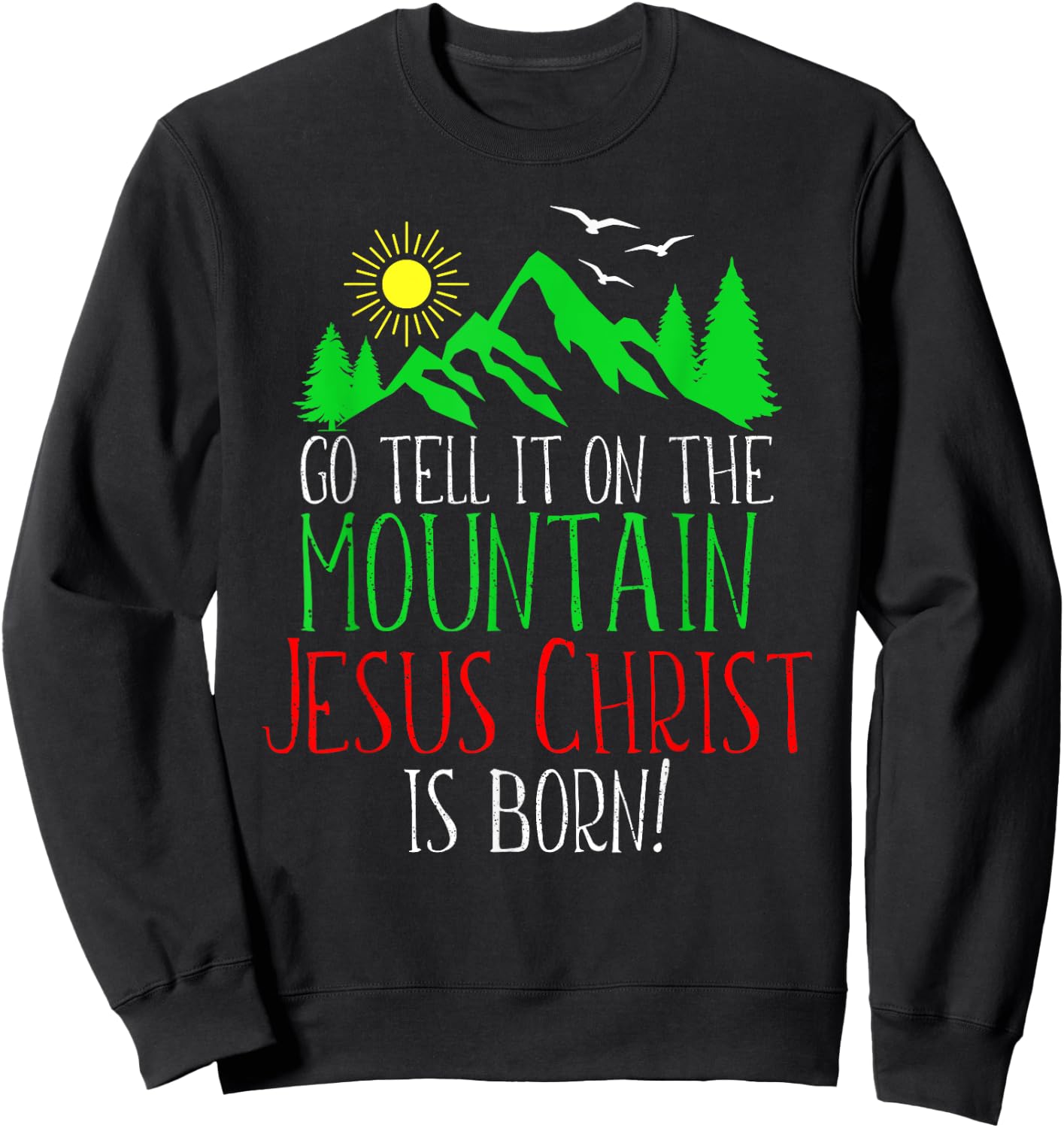 Go Tell It On the Mountain-Jesus Christ Is Born Sweatshirt - Sweatshirt | Black