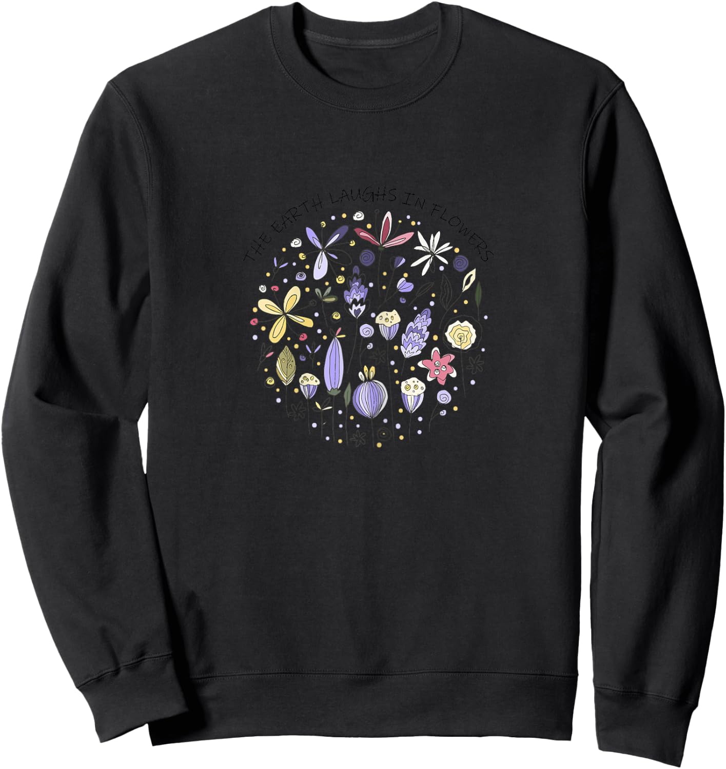 The Earth Laughs in Flowers,Nature Quote,Purple Wild Flowers Sweatshirt - Sweatshirt | Black