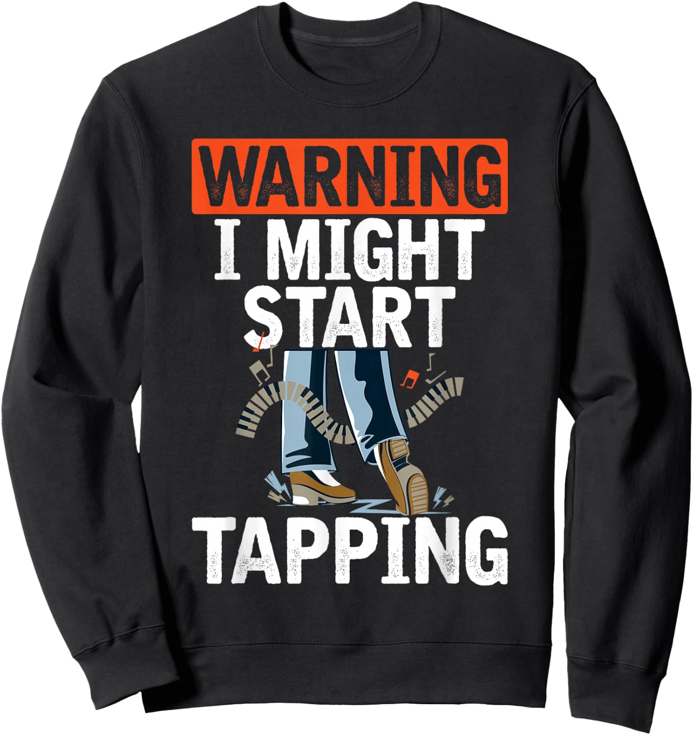 Warning I Might Start Tapping Dancing Jazz Music Dance Lover Sweatshirt - Sweatshirt | Black
