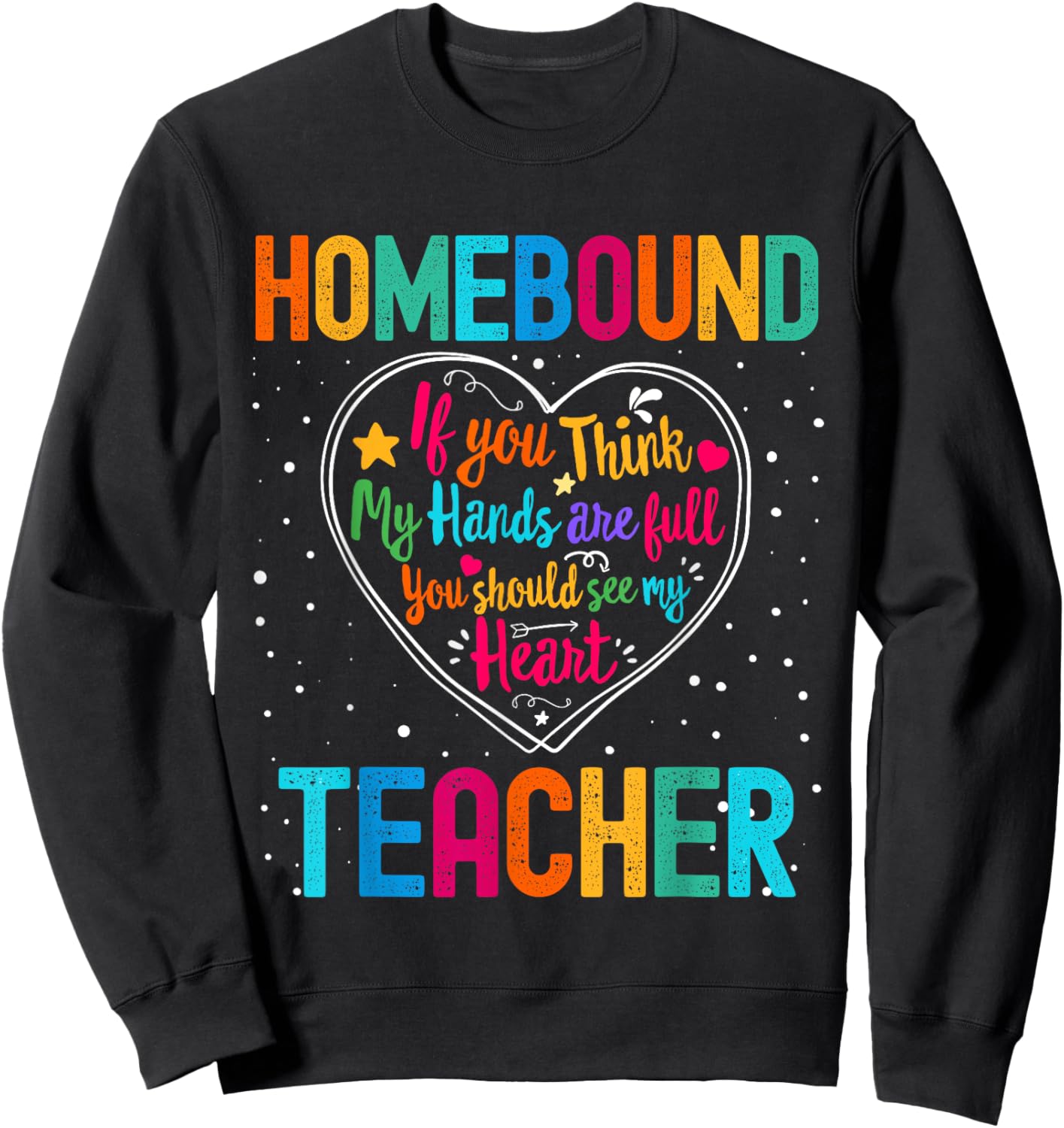 Homebound Teacher Appreciation Week Back to School Heart Sweatshirt - Sweatshirt | Black