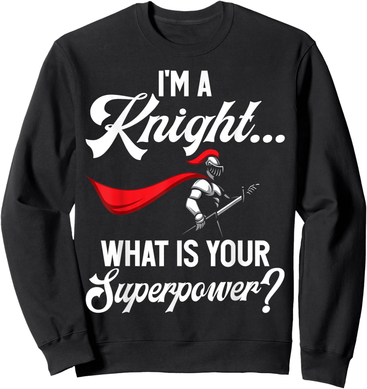 Im a Knight What is Your Superpower Knight Sweatshirt - Sweatshirt | Black