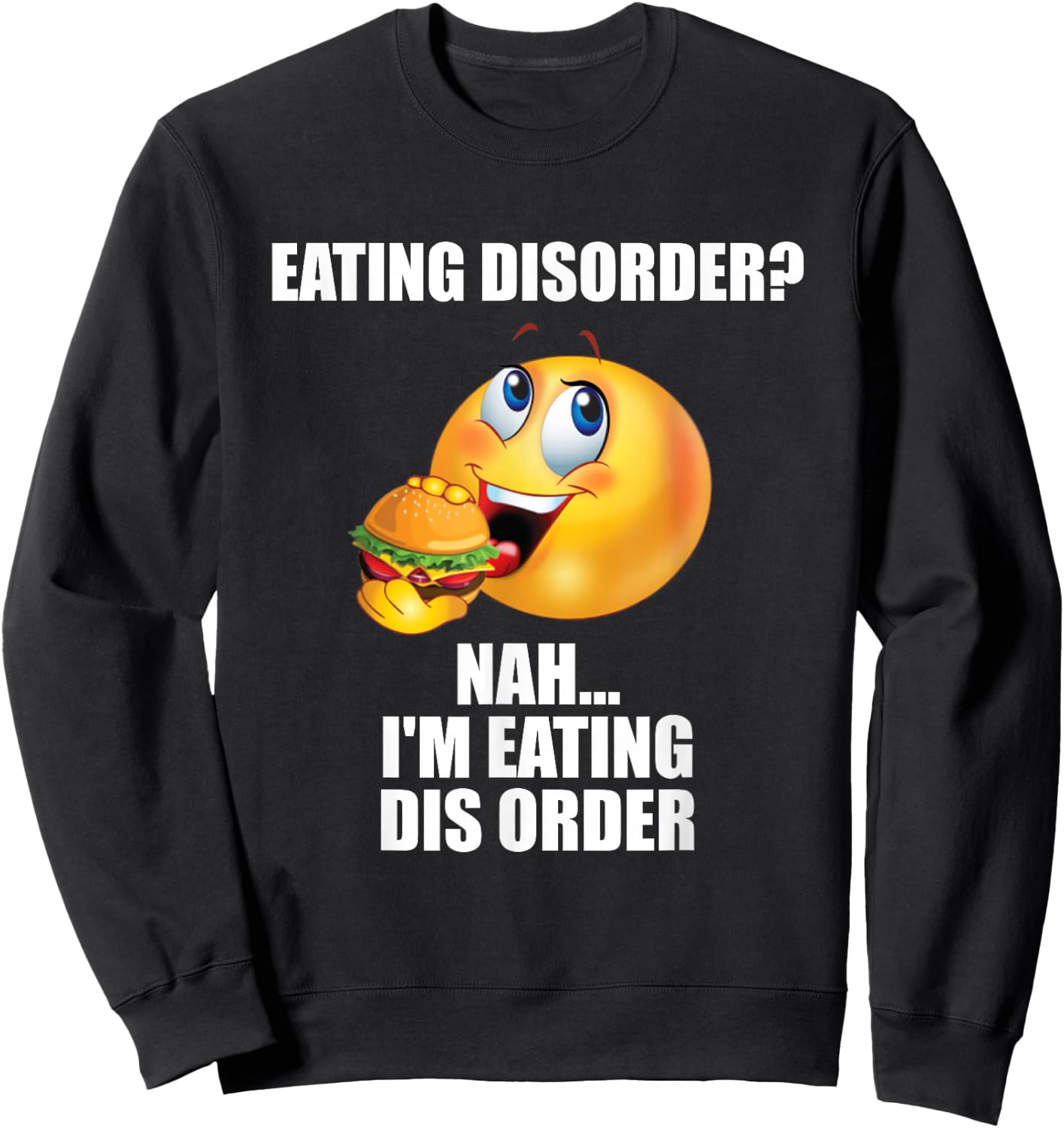 Eating Disorder Nah I'm Eating Dis Order Funny Eating Sweatshirt - Sweatshirt | Black