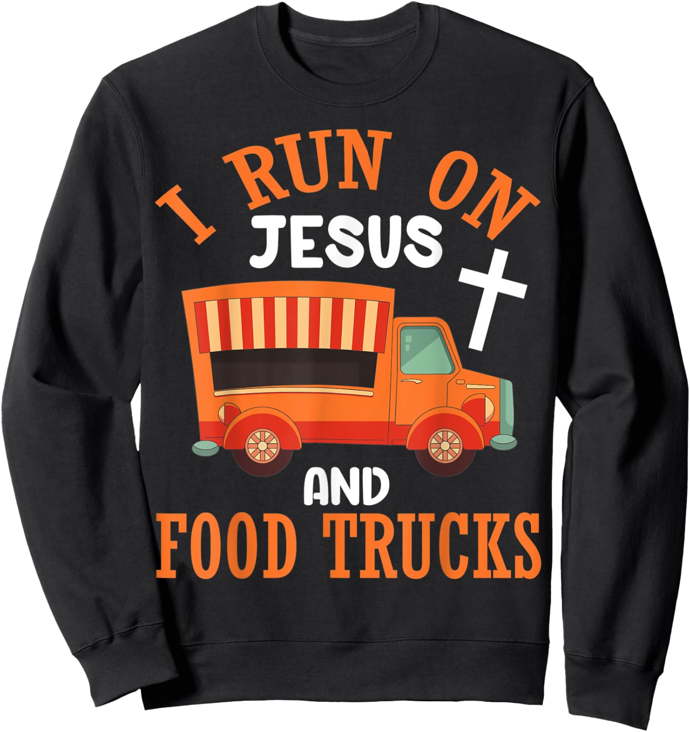 I Run On Jesus and Food Trucks Funny Christian Food Lover Sweatshirt - Sweatshirt | Black