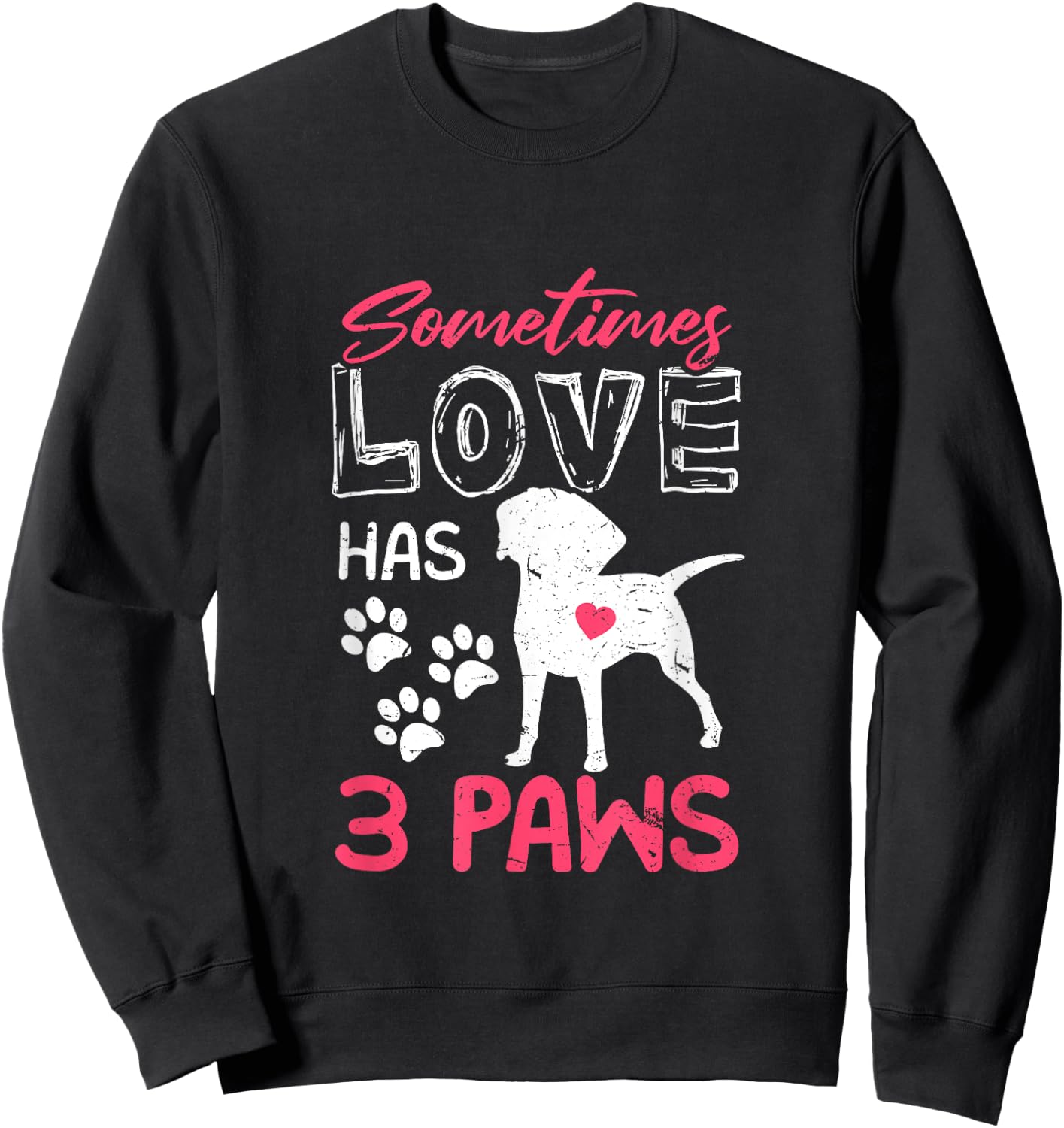 Sometimes Love Has 3 Paws | Proud Tripod Dog Parent Quote Men Women Sweatshirt - Sweatshirt | Black