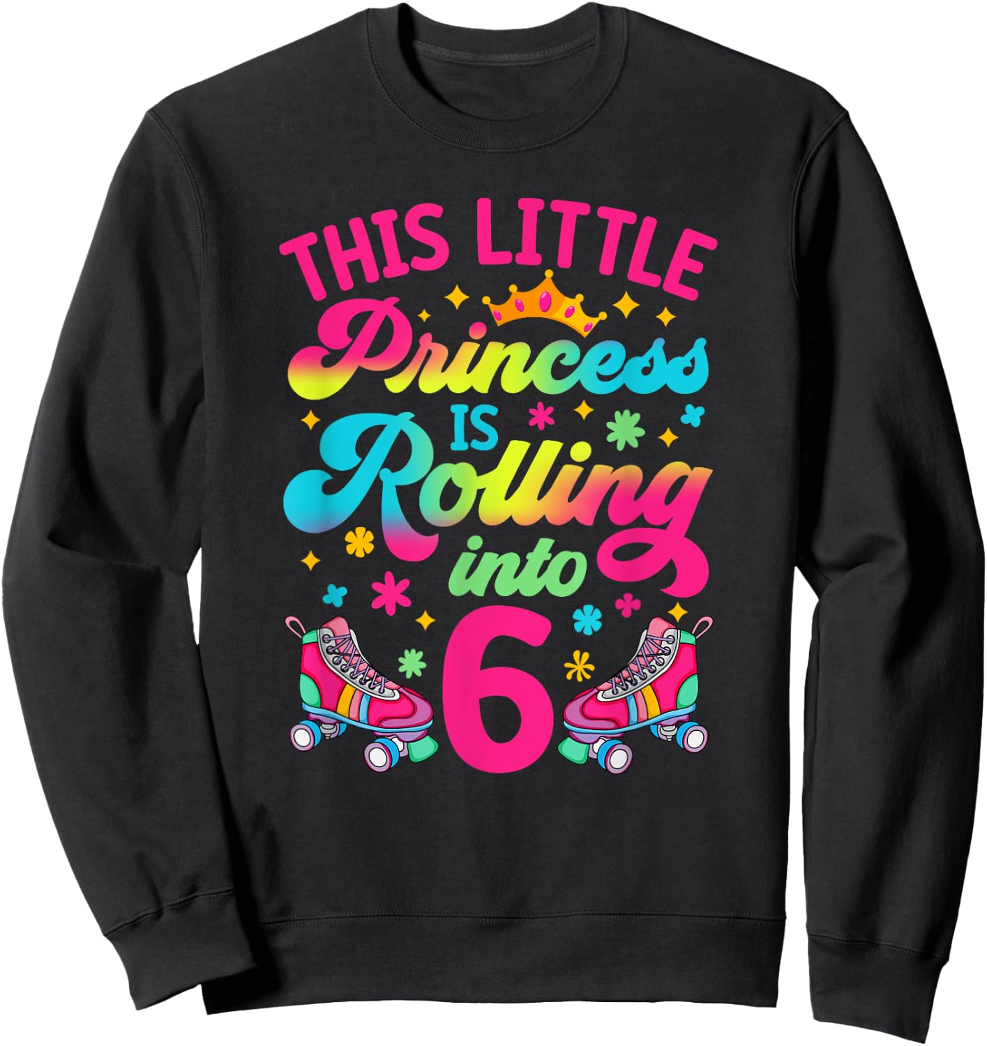 Princess Rolling into 6 Girls 6th Birthday Roller Skates Sweatshirt - Sweatshirt | Black