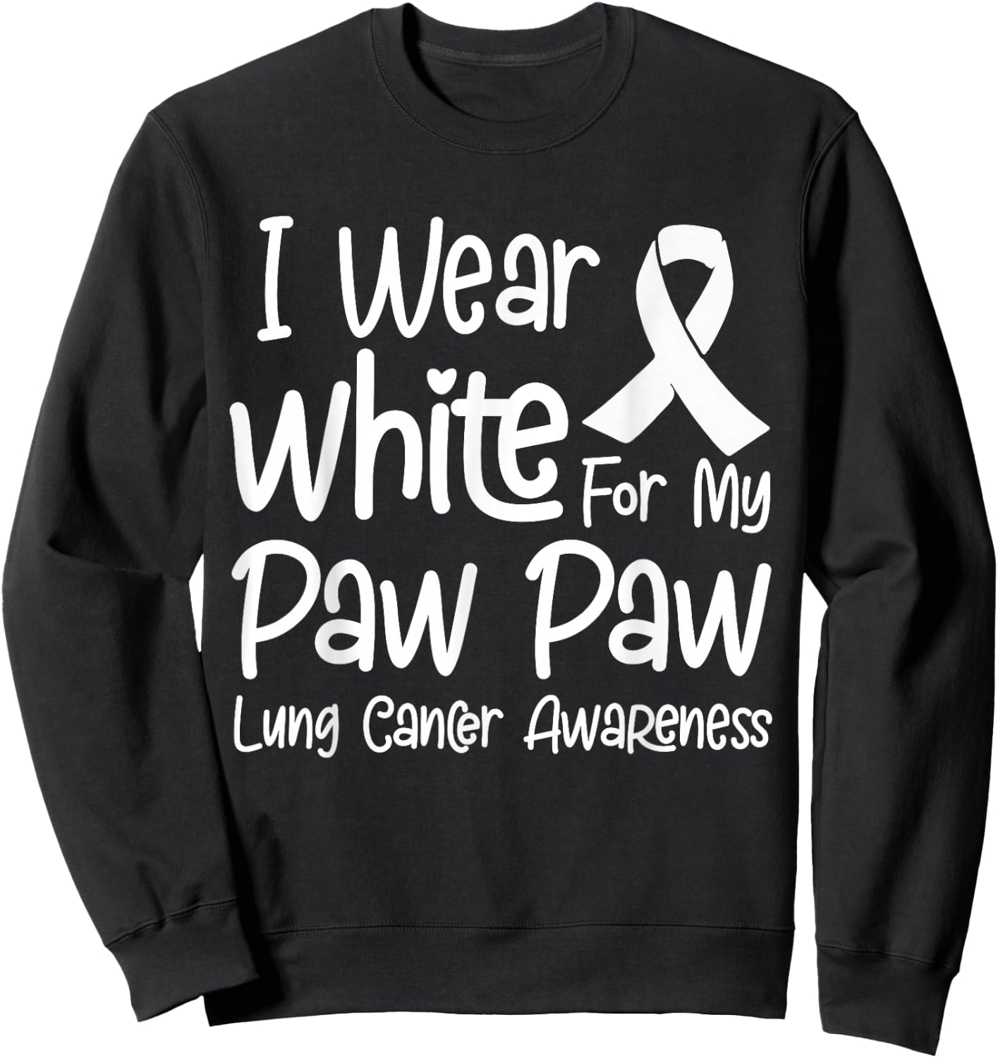 I Wear White For My Paw Paw Lung Cancer Awareness Sweatshirt - Sweatshirt | Black
