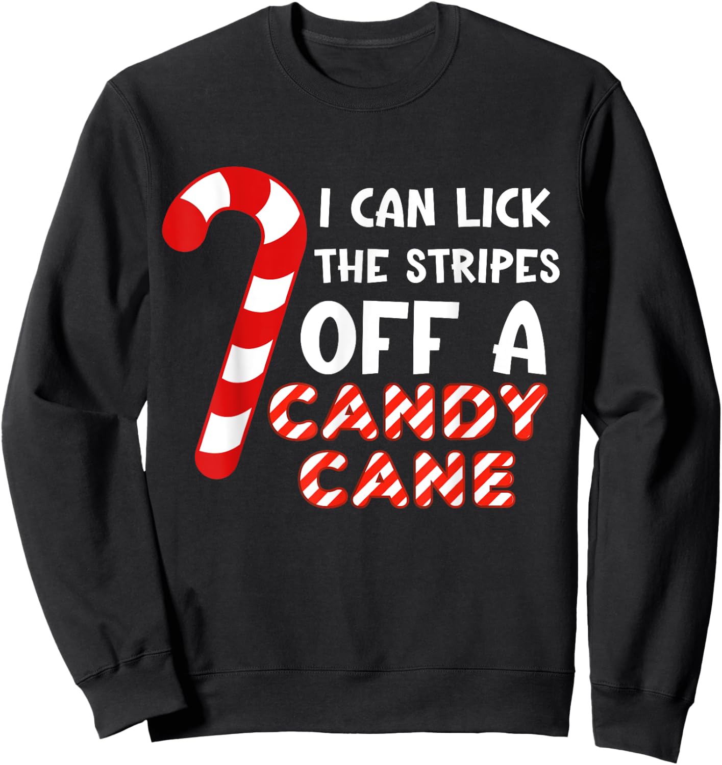 I can lick the strips of a candy cane. Funny Sweatshirt - Sweatshirt | Black