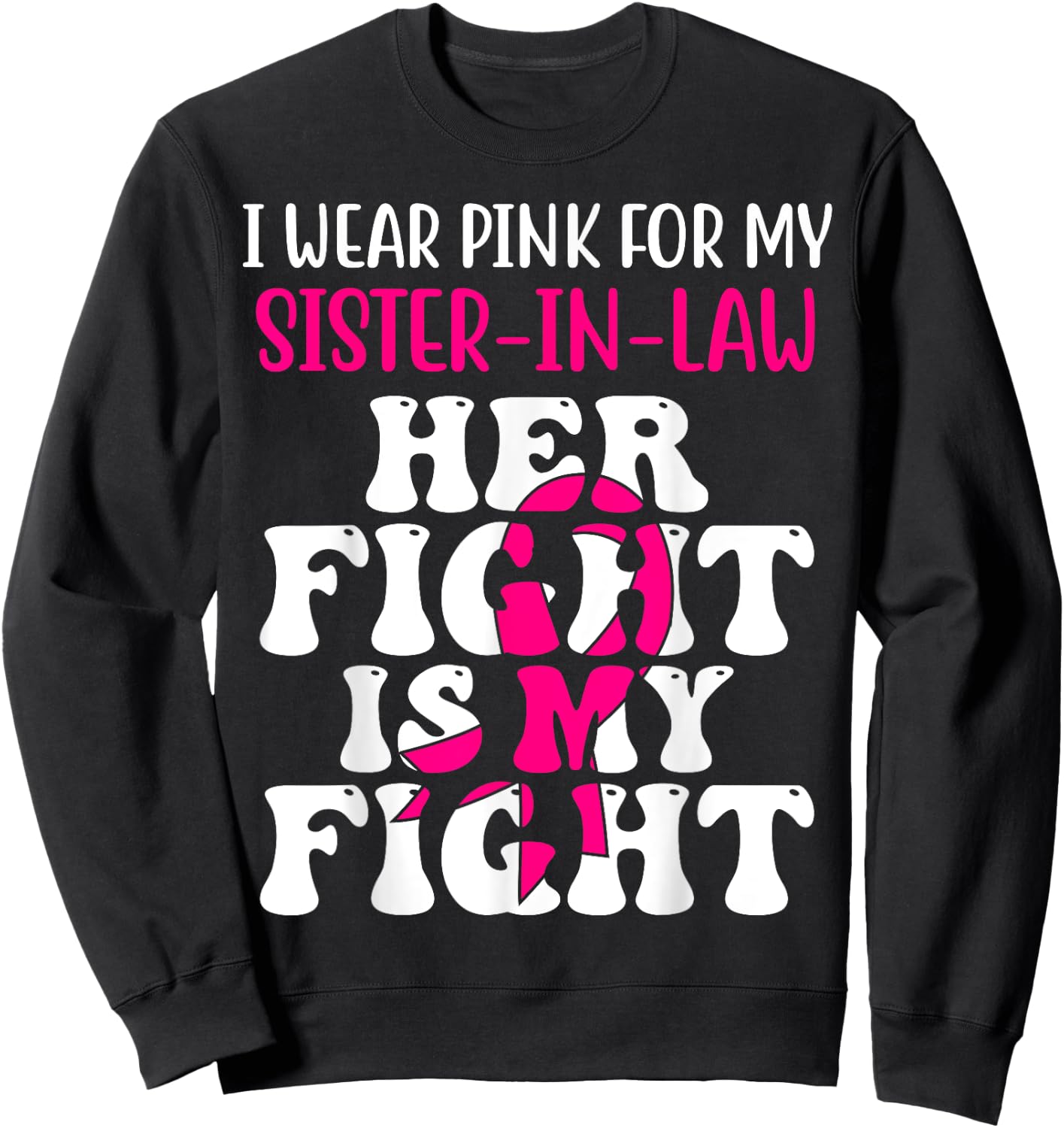 Her Fight Is My Fight Wear Pink Sister-in-law Breast Cancer Sweatshirt - Sweatshirt | Black