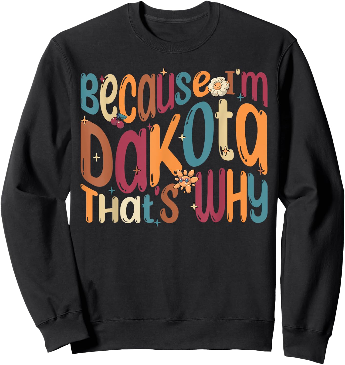 Because I'm Dakota That's Why Funny Groovy Dakota Sweatshirt - Sweatshirt | Black