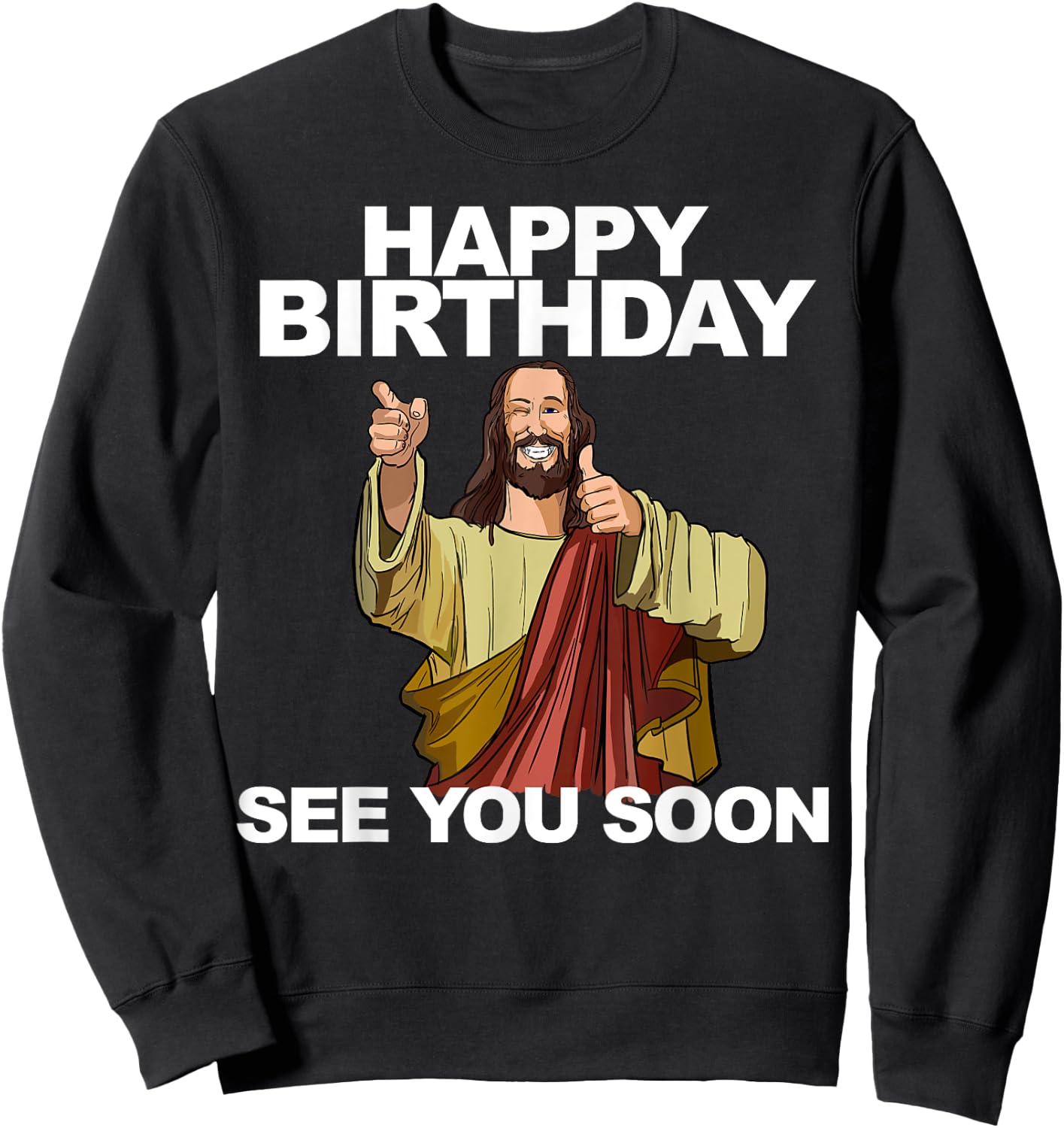Jesus Happy Birthday See You Soon Funny Jesus Birthday Sweatshirt - Sweatshirt | Black