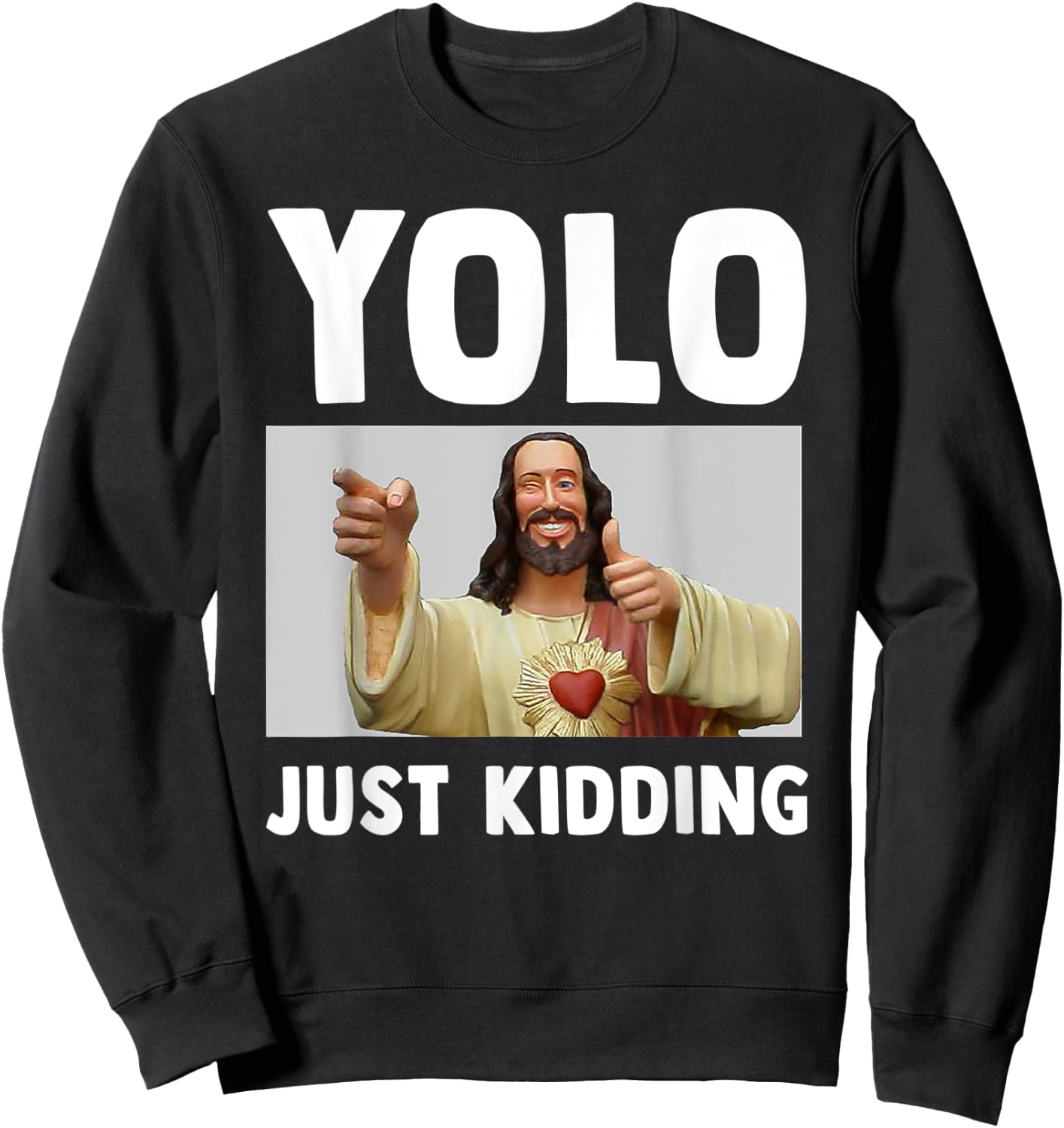 Funny Jesus Christian Humor Yolo Just Kidding God Sweatshirt - Sweatshirt | Black