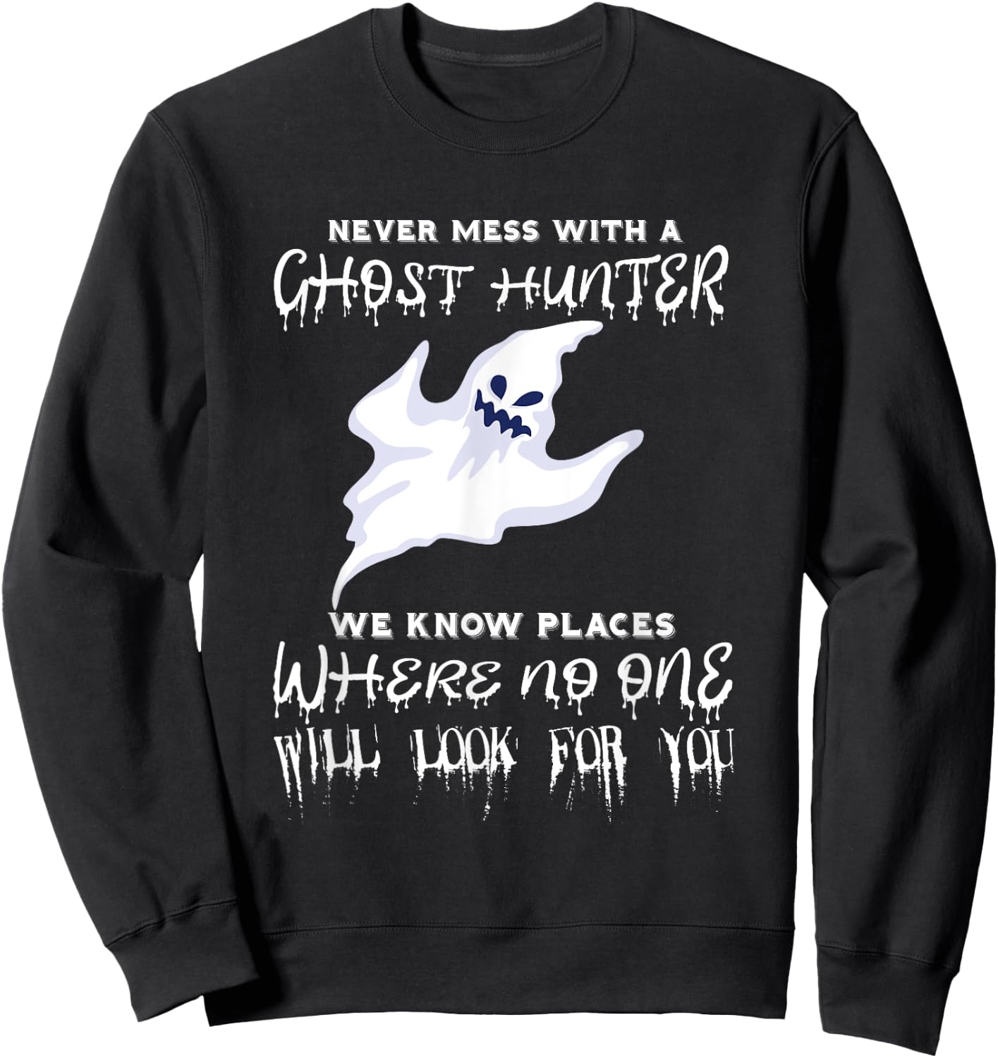 Ghost Hunting Never Mess With A Ghost Hunter Paranormal Sweatshirt - Sweatshirt | Black