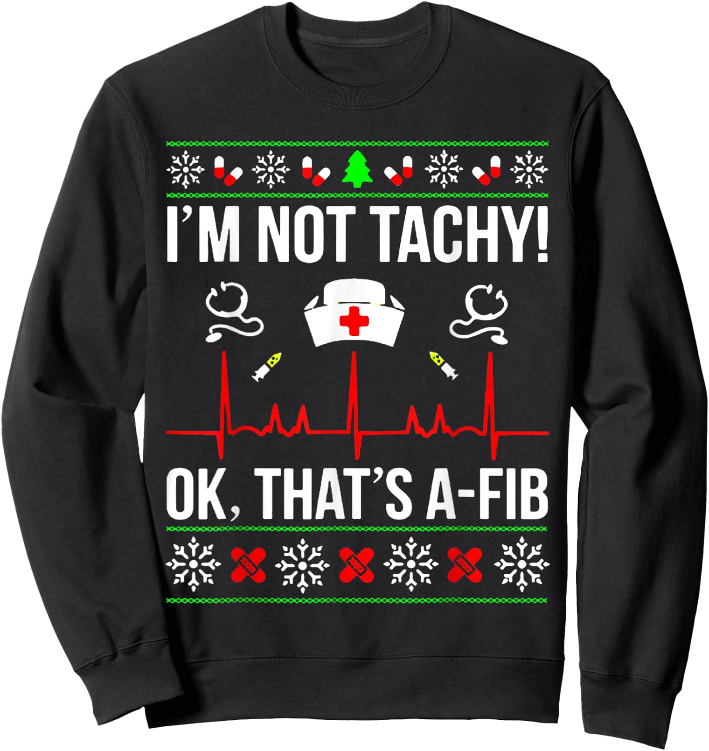 Funny Nurse I'm Not Tachy Ok That's A-Fib Ugly Christmas Sweatshirt - Sweatshirt | Black