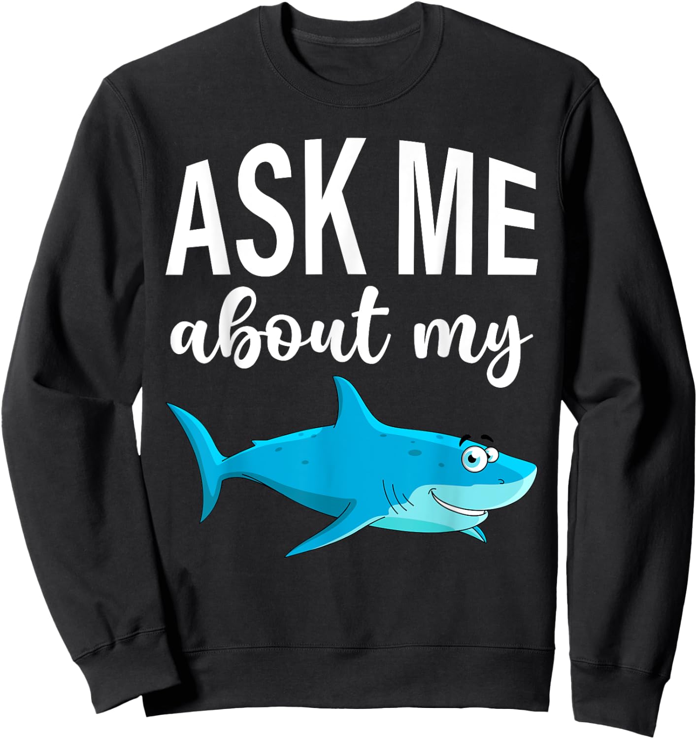 Ask Me About My Shark I Shark Fish I Kids Shark Sweatshirt - Sweatshirt | Black