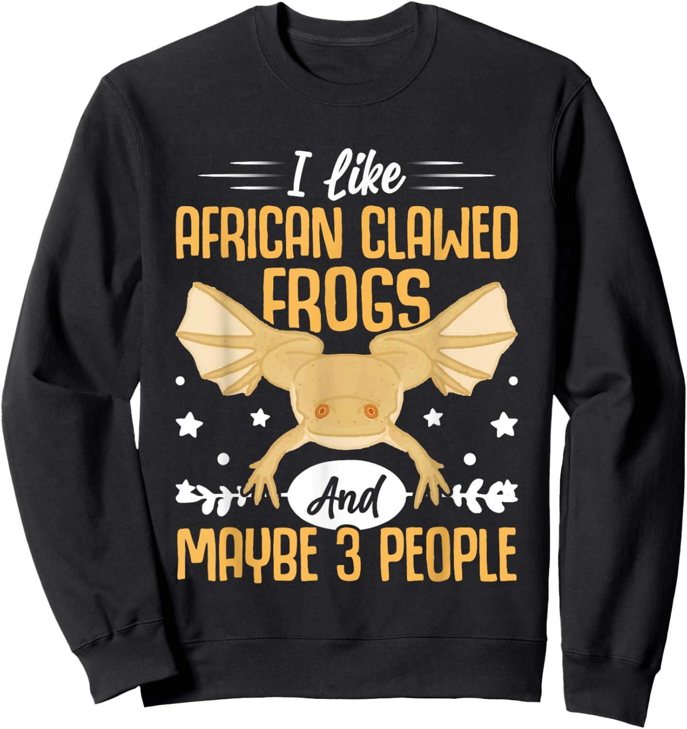 African Frog I Like African Clawed Frogs and Maybe 3 People Sweatshirt - Sweatshirt | Black