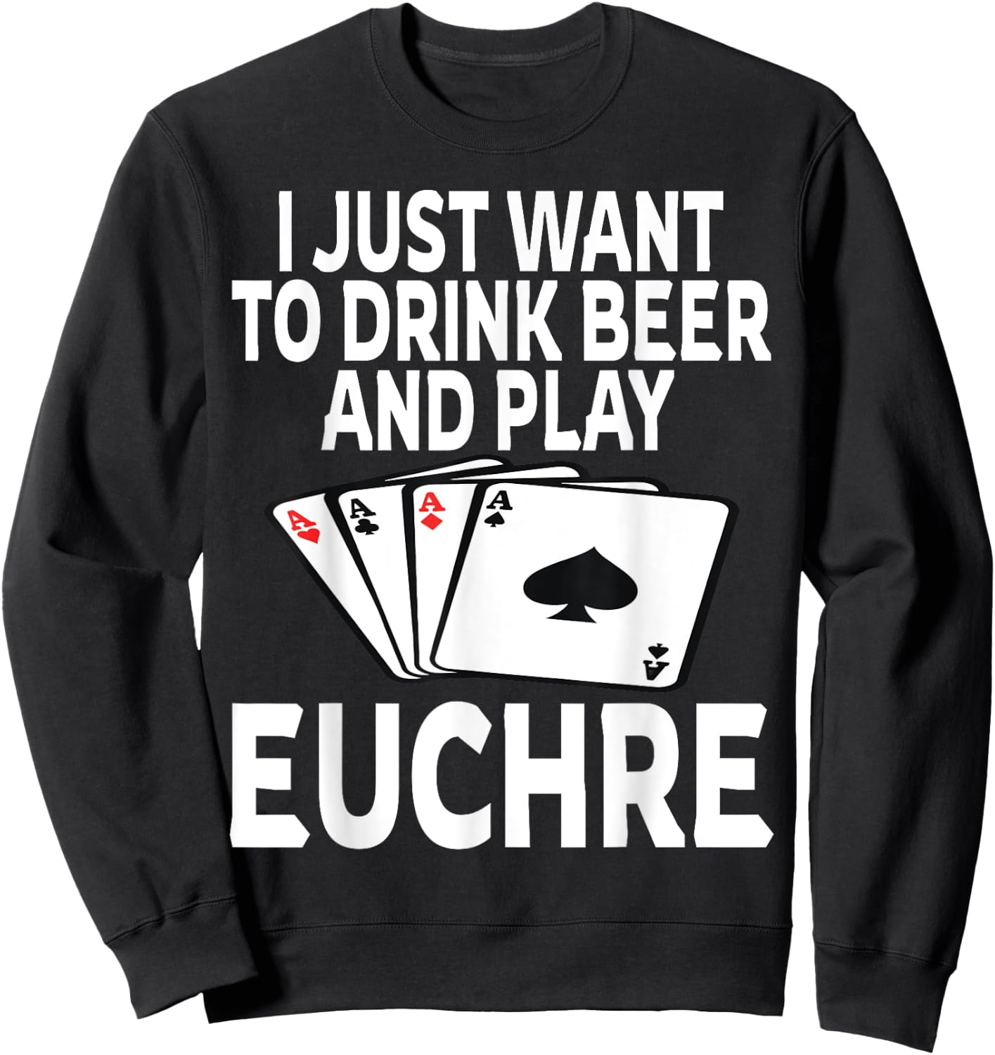 Funny I Just Want To Drink Beer And Play Euchre Card Game Sweatshirt - Sweatshirt | Black