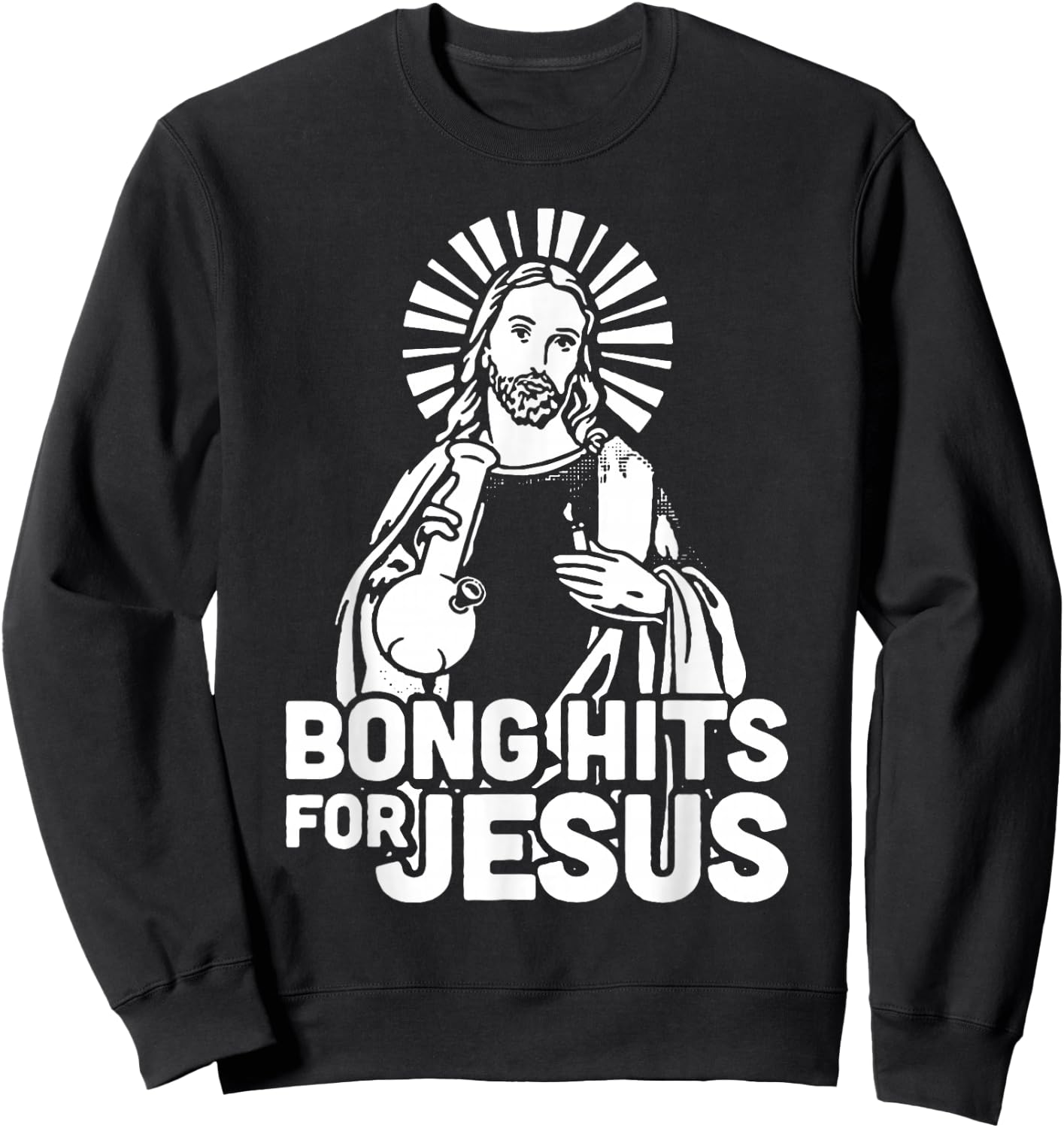 Bong Hits for Jesus I Funny THC Marijuana Stoner Sweatshirt - Sweatshirt | Black
