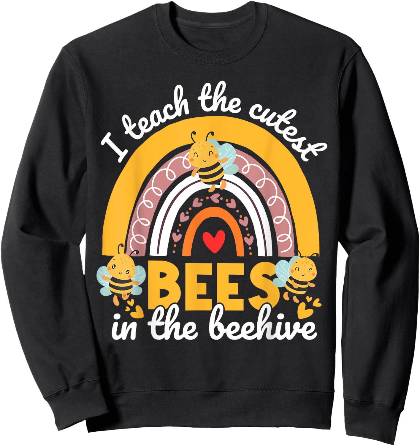 I Teach The Cutest Bees In The Beehive Funny Teachers Day Sweatshirt - Sweatshirt | Black