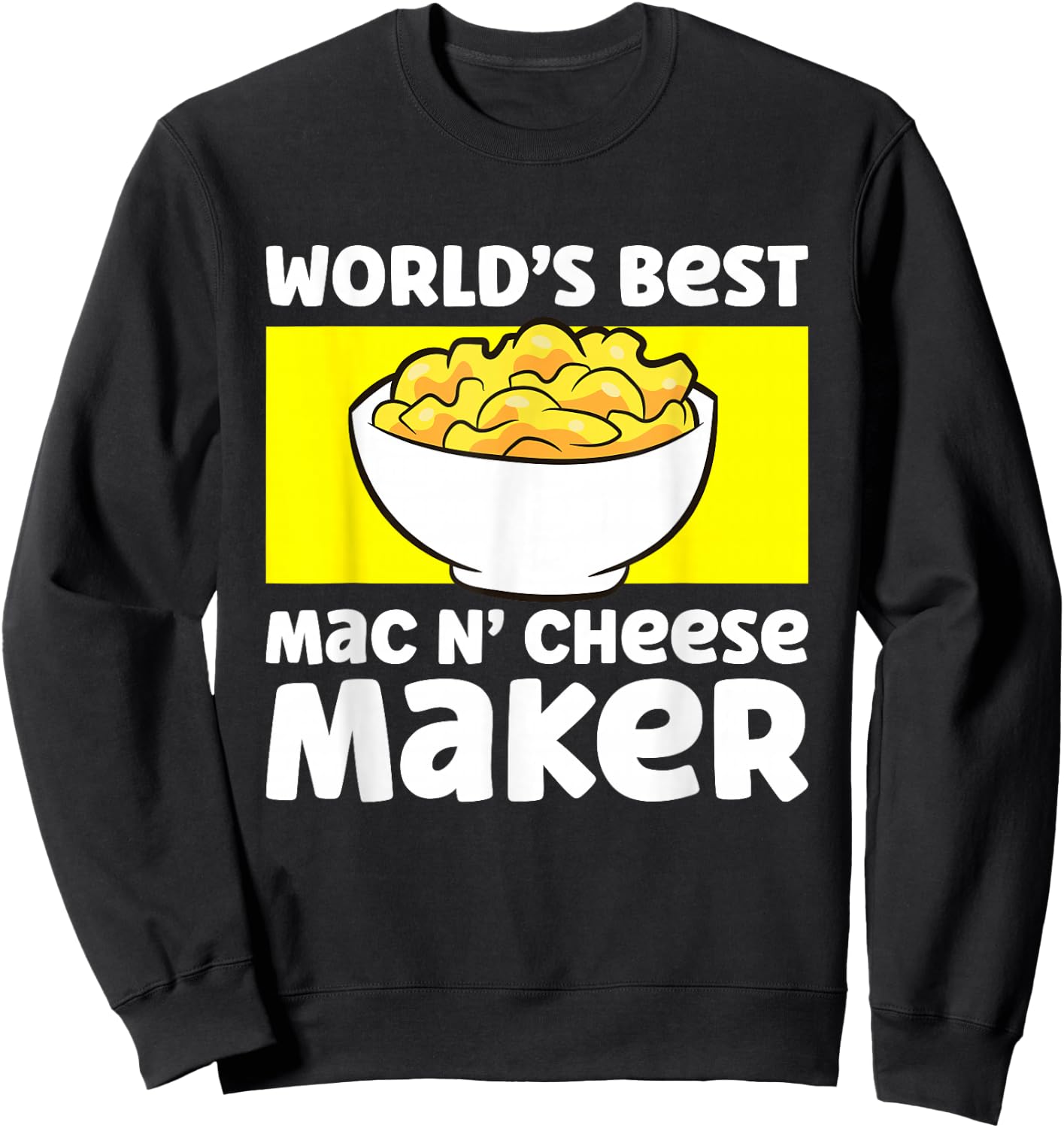 World's Best Mac N Cheese Maker Mac And Cheese Maker Sweatshirt - Sweatshirt | Black