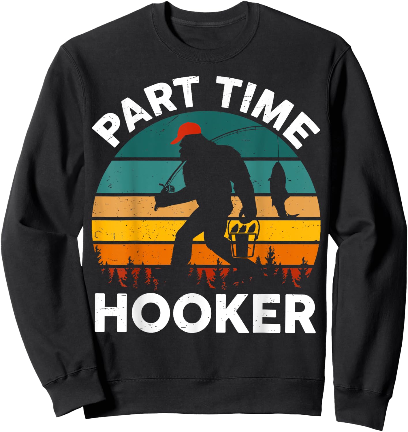 Part Time Hooker Bigfoot Step Dad Fishing Fisherman Gift Men Sweatshirt - Sweatshirt | Black