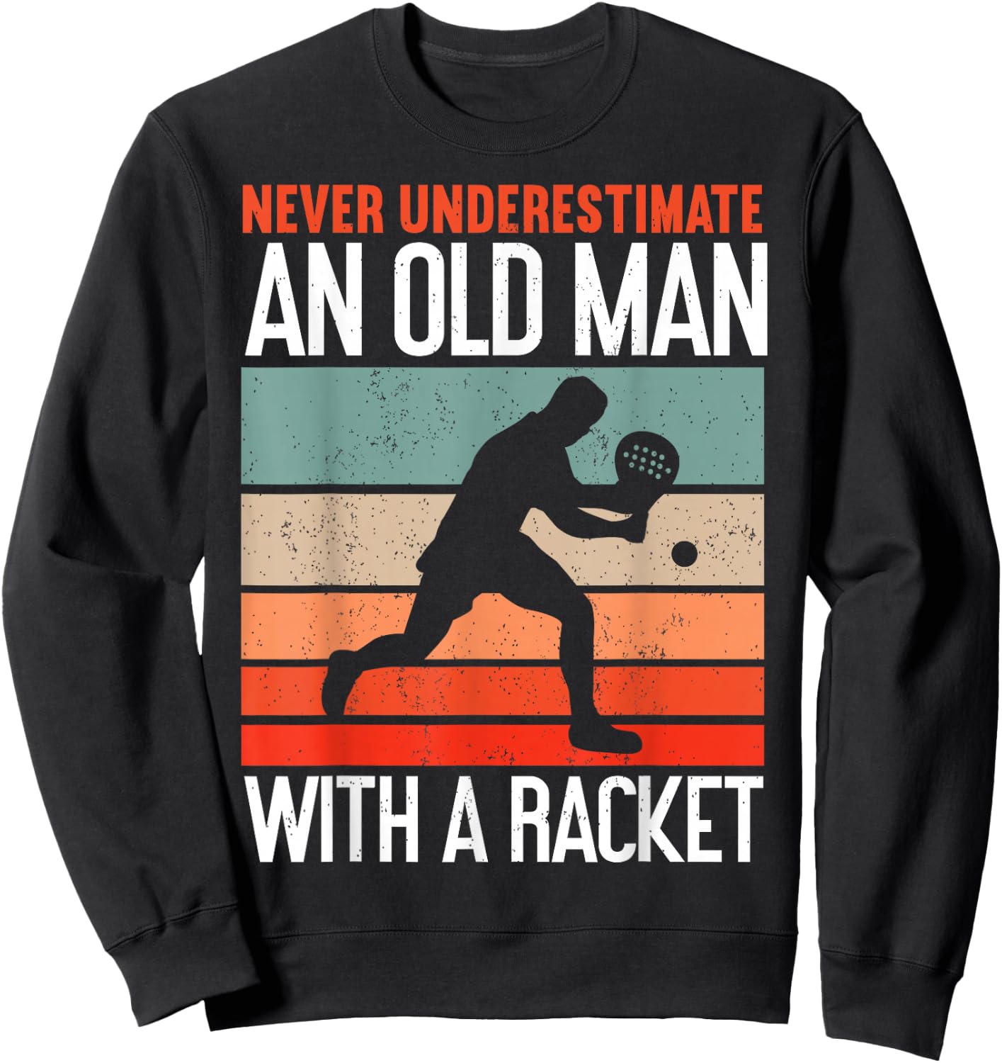 Never Underestimate an Old Man with A Racket Funny Padel Sweatshirt - Sweatshirt | Black
