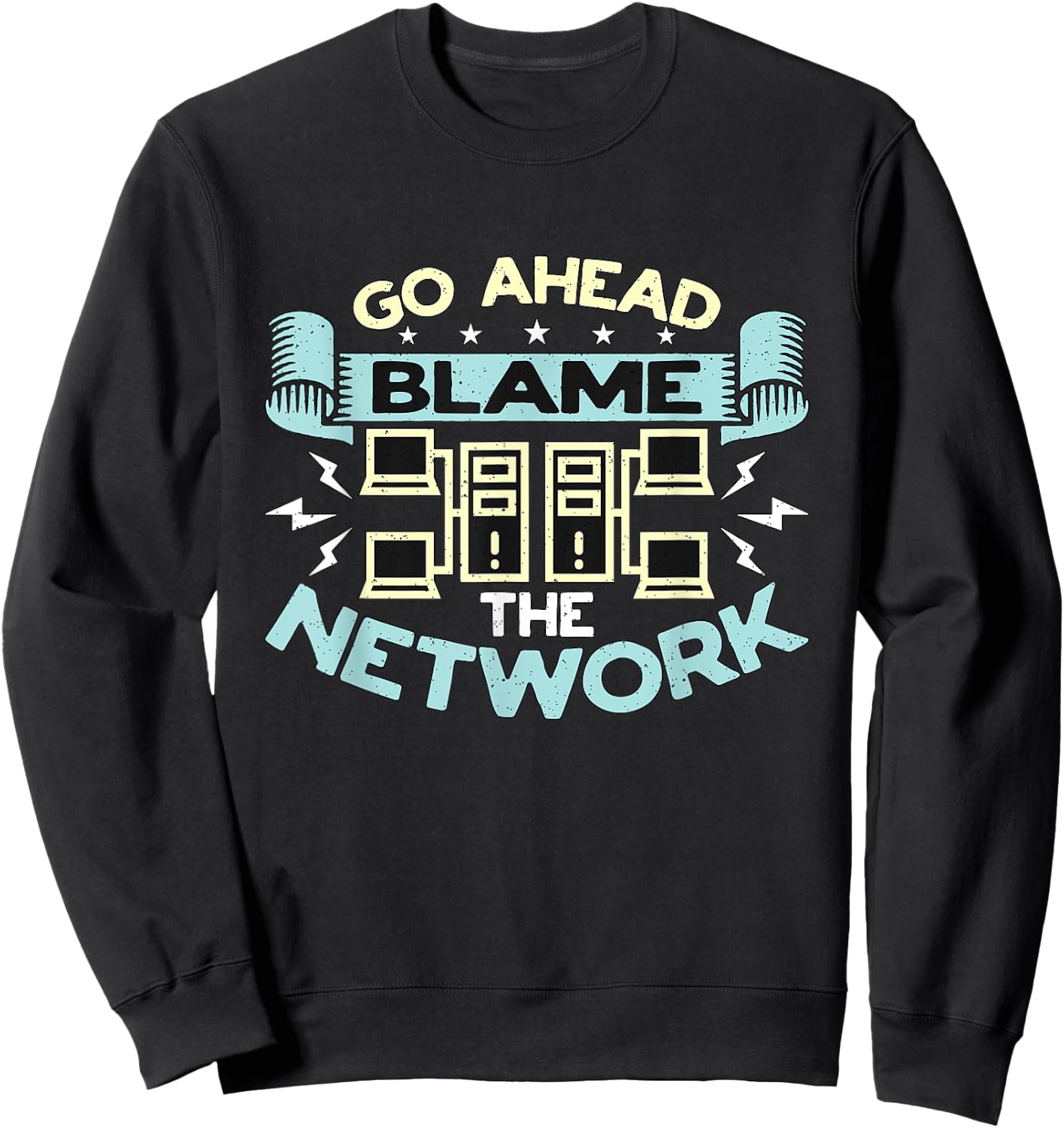 Go Ahead Blame The Network Computer Science Network Engineer Sweatshirt - Sweatshirt | Black