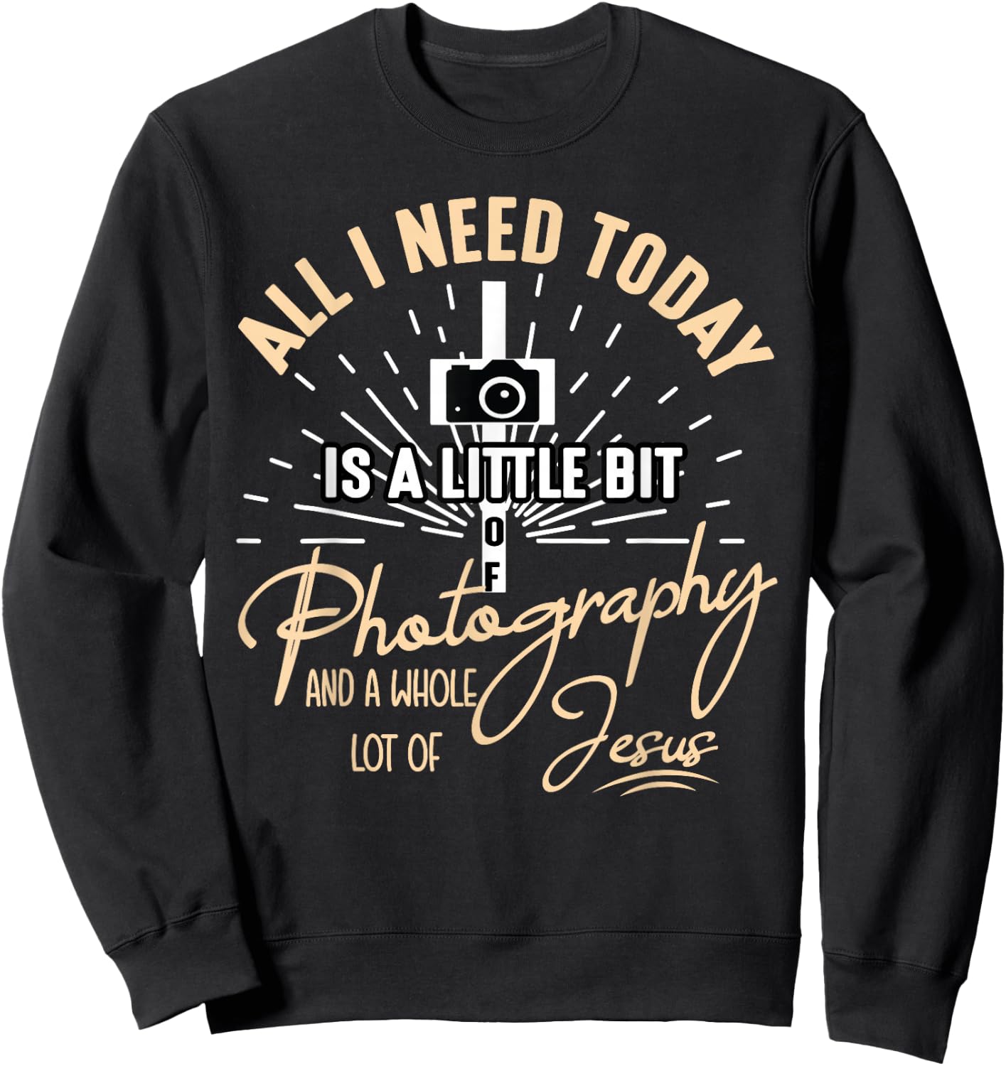 All I Need Today Is A Little Bit Of Photography And Jesus Sweatshirt - Sweatshirt | Black