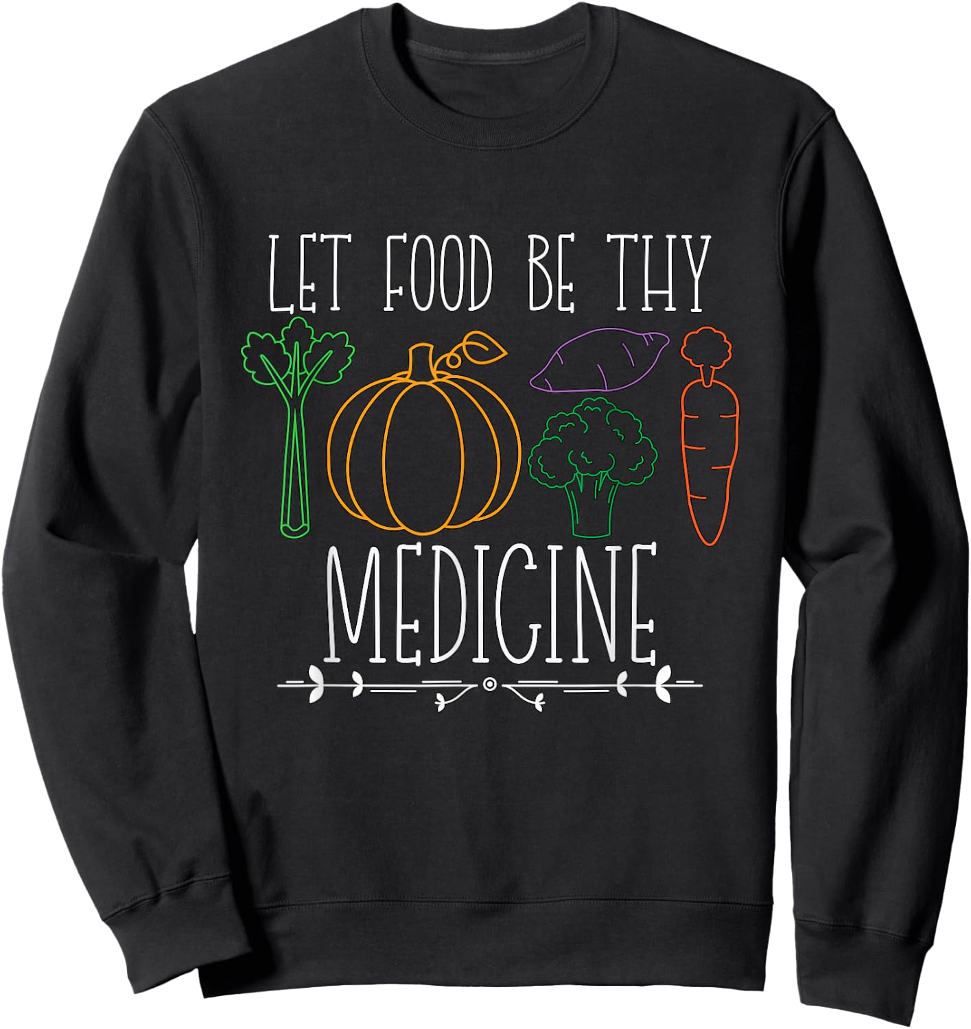 Let Food Be Thy Medicine Loves Vegetable Farmers Vegan Chef Sweatshirt - Sweatshirt | Black