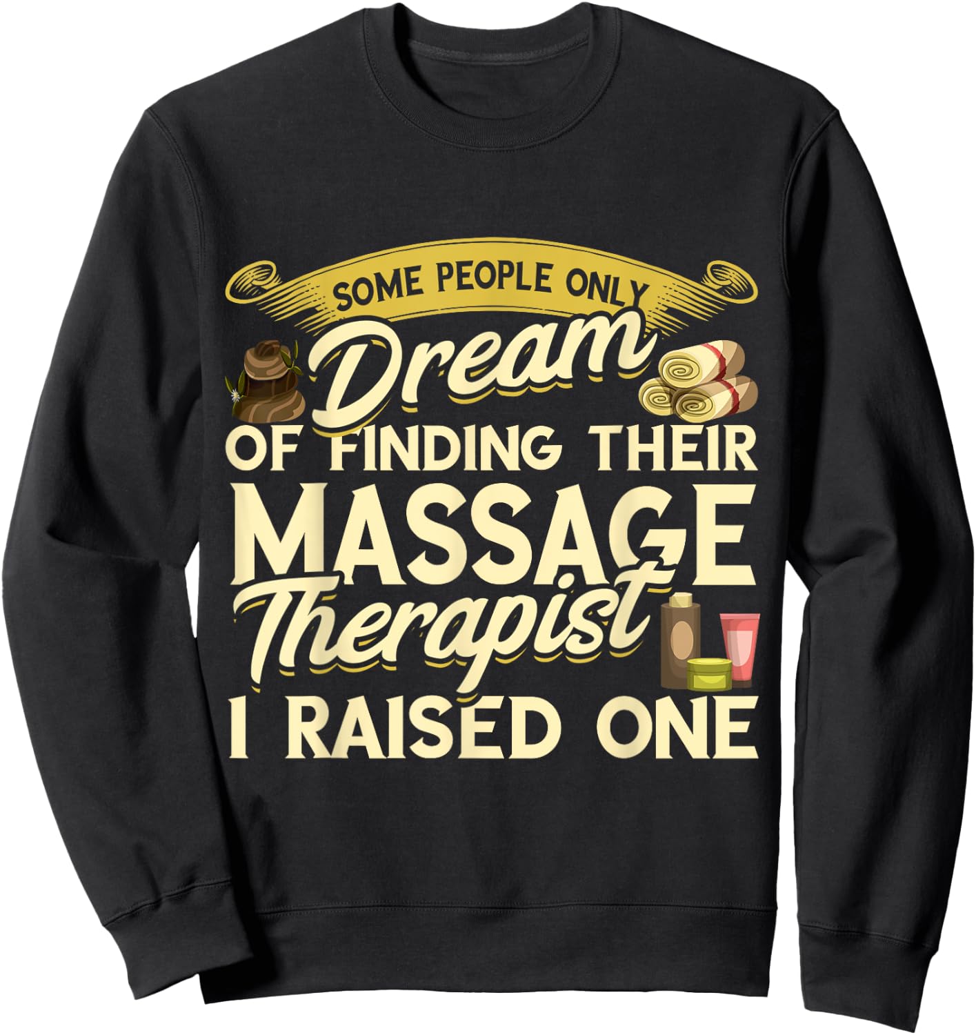 Massage Therapist I Raised One Masseuse Massotherapist Sweatshirt - Sweatshirt | Black