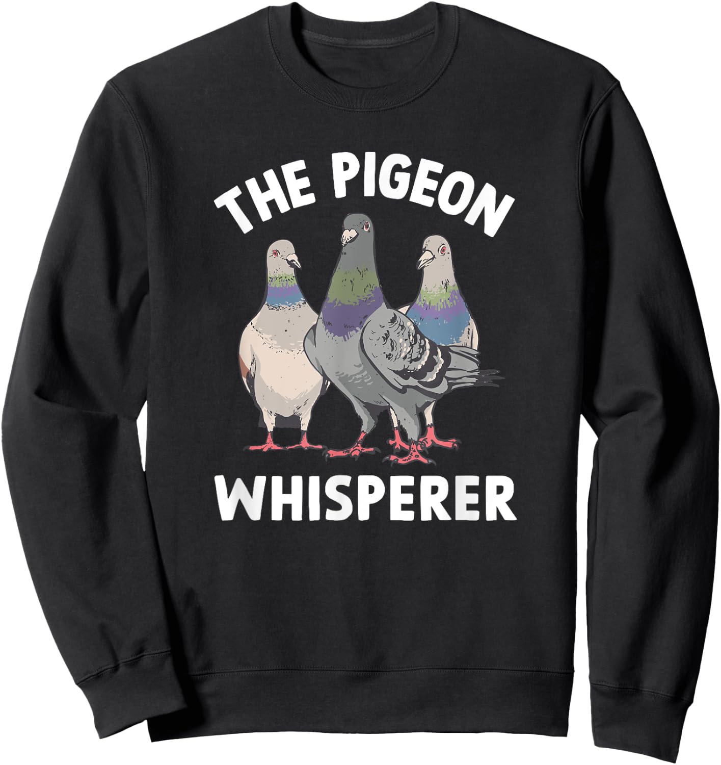 The Pigeon Whisperer - Pigeon Lover Sweatshirt - Sweatshirt | Black