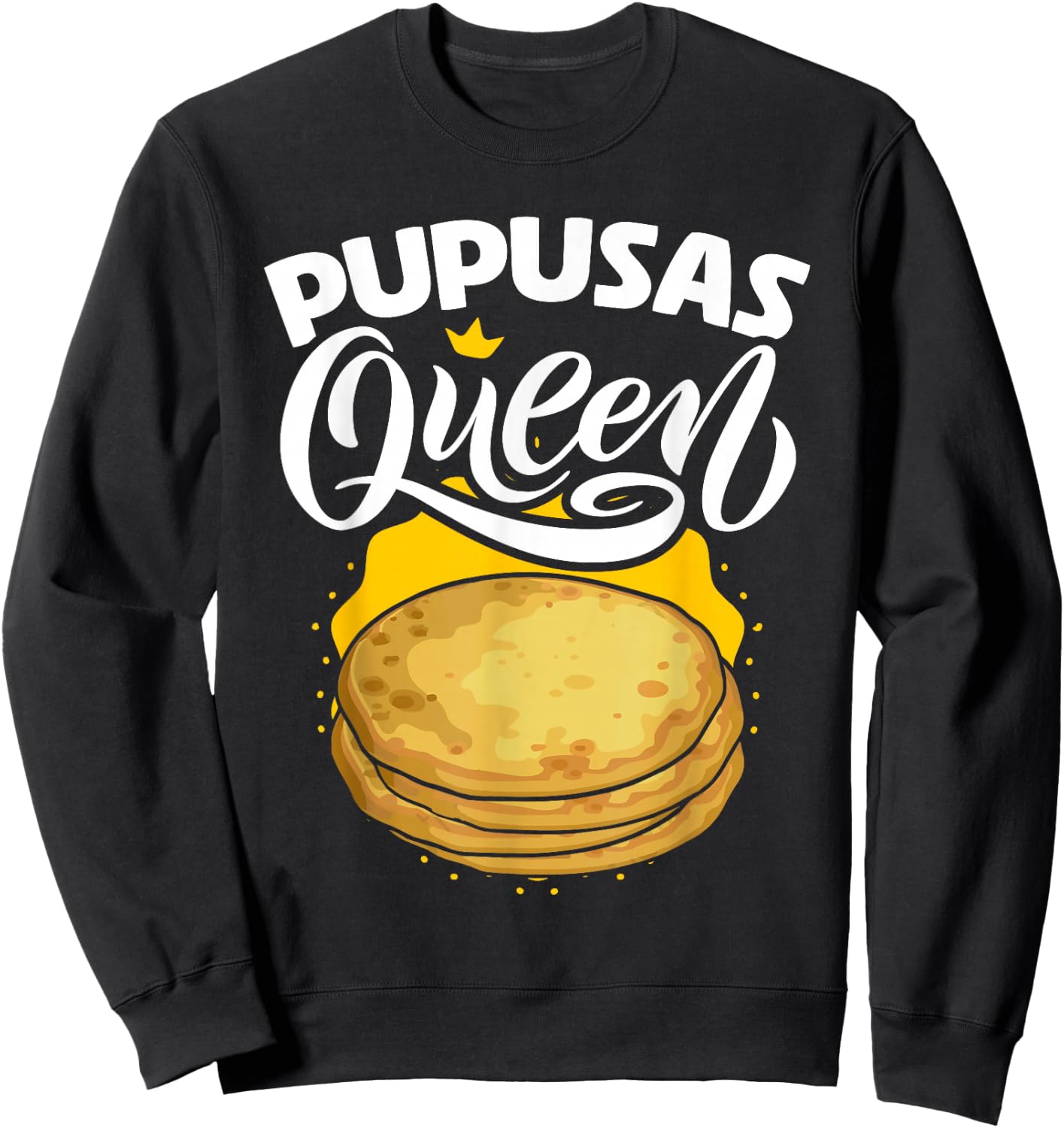 Pupusas Queen Salvadorian Food Tortilla Maize Pupusa Sweatshirt - Sweatshirt | Black