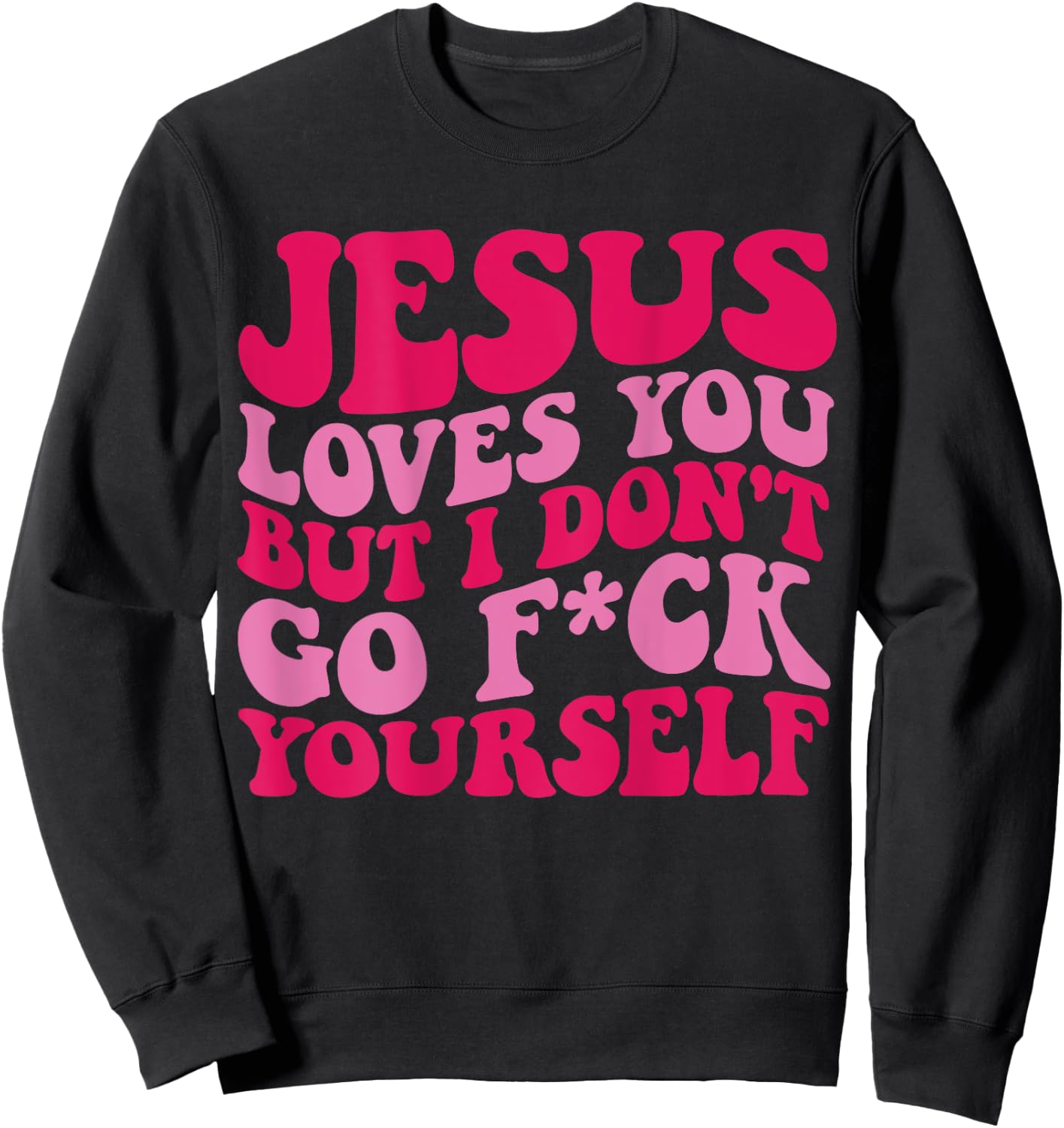 Jesus Loves You But I Don't Go Fuck Yourself Sweatshirt - Sweatshirt | Black