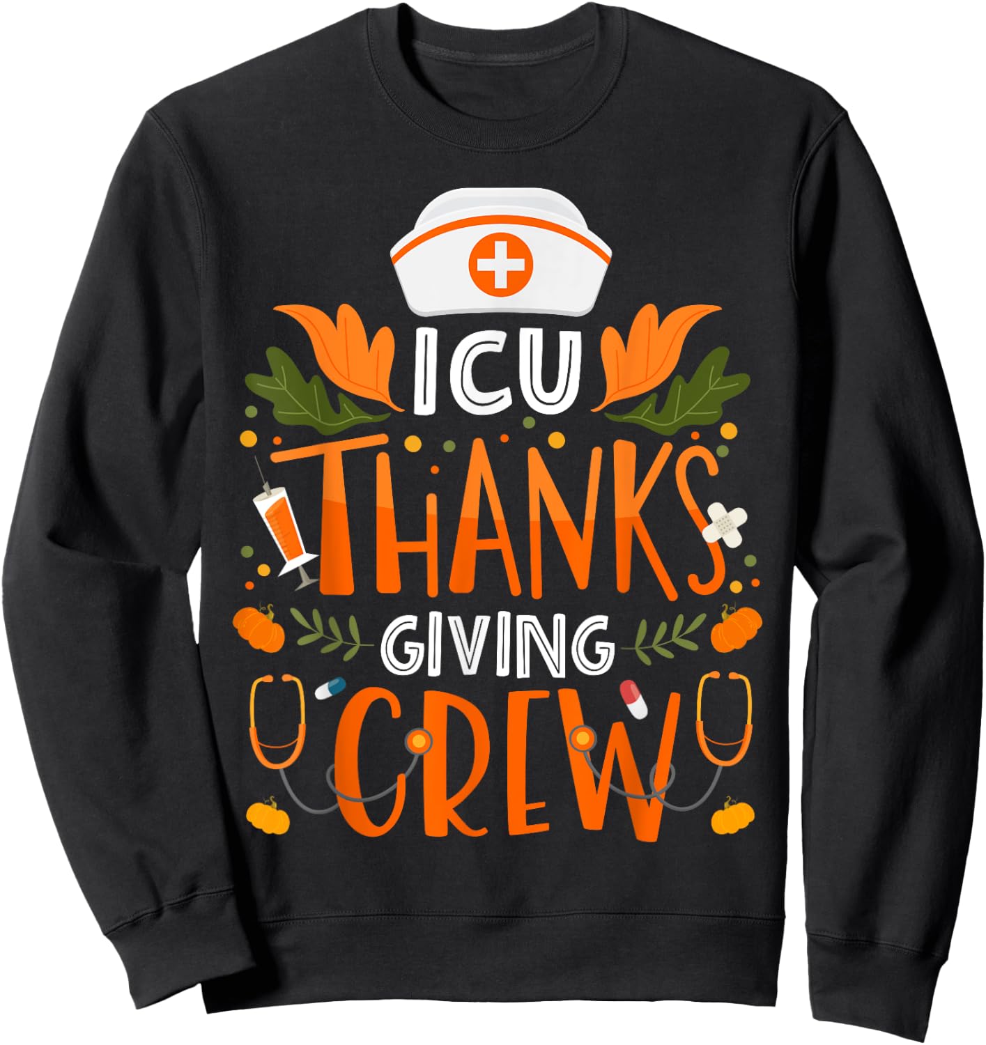 ICU Thanksgiving Nurse Crew Thanksgiving Intensive Care Unit Sweatshirt - Sweatshirt | Black