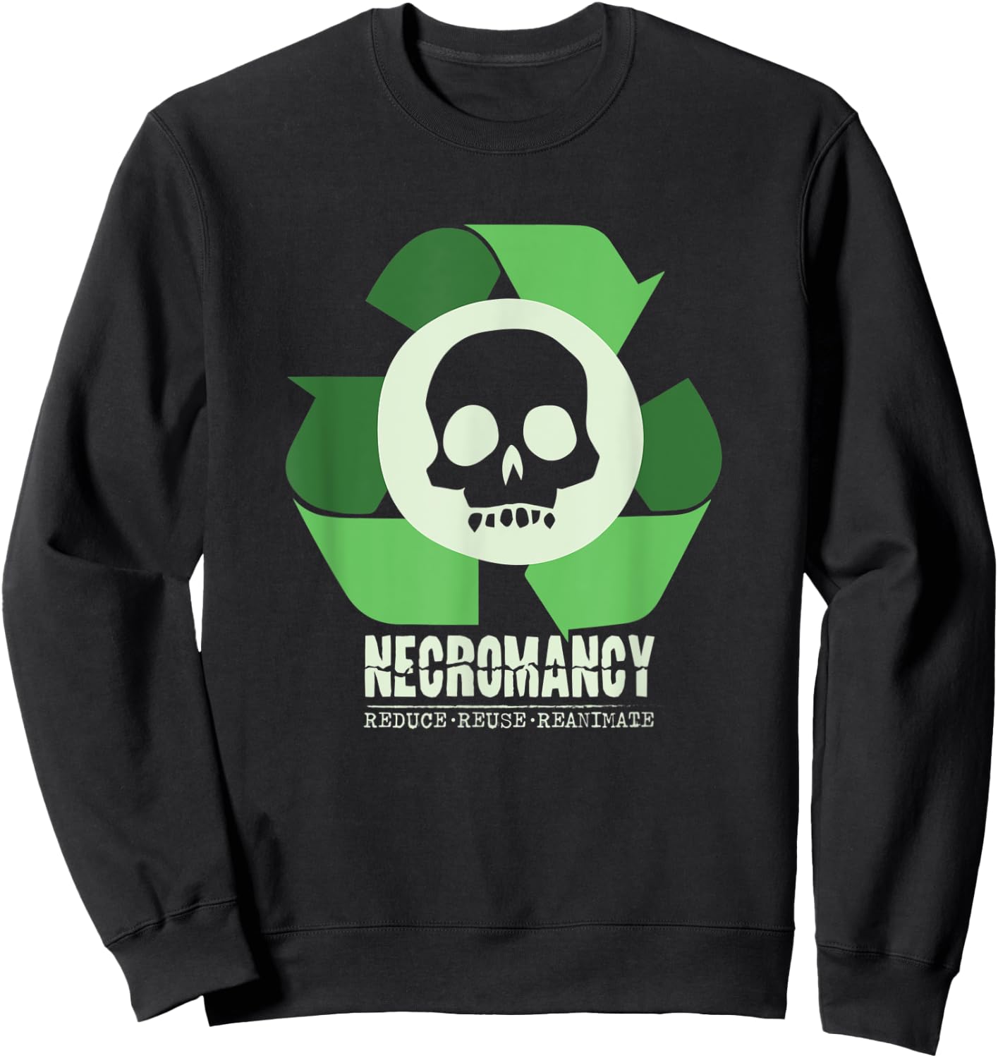 Necromancy: Reduce Reuse Reanimate Necromancer RPG Gamer Sweatshirt - Sweatshirt | Black