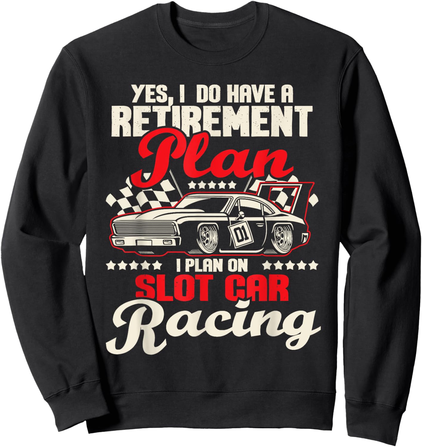 I Do Have A Retirement Plan I Plan On Slot Car Racing - Race Sweatshirt - Sweatshirt | Black