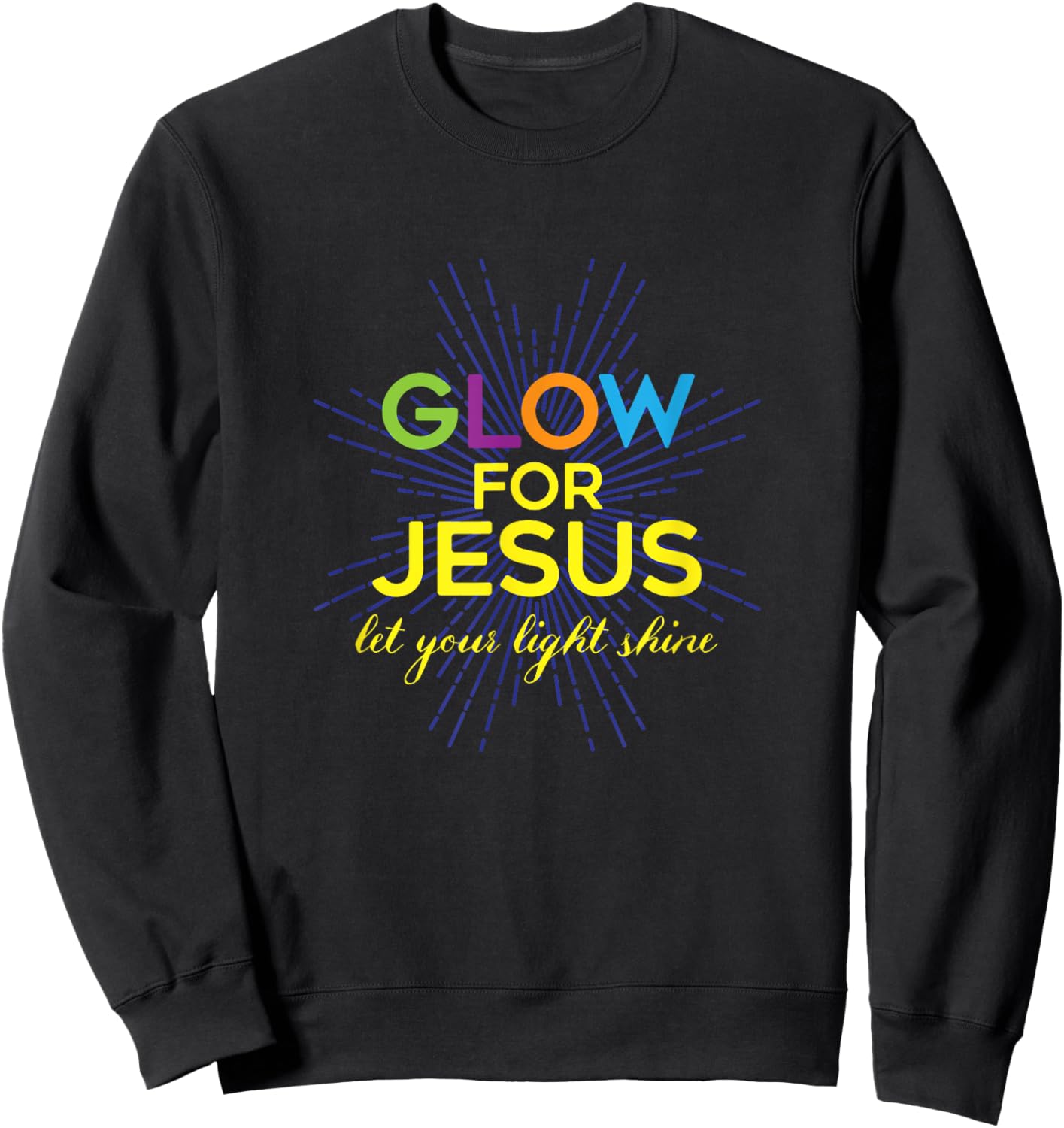 Glow For Jesus - Let Your Light Shine - Faith Apparel Sweatshirt - Sweatshirt | Black