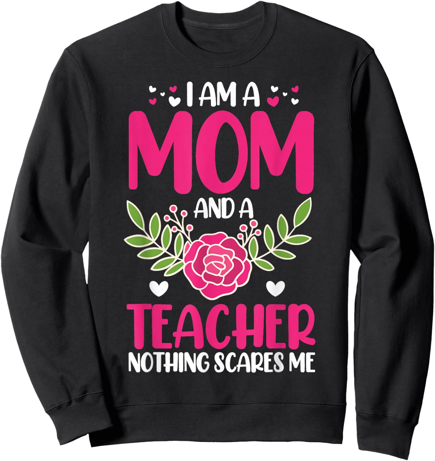 I am a mother and teacher, nothing scares me Sweatshirt - Sweatshirt | Black