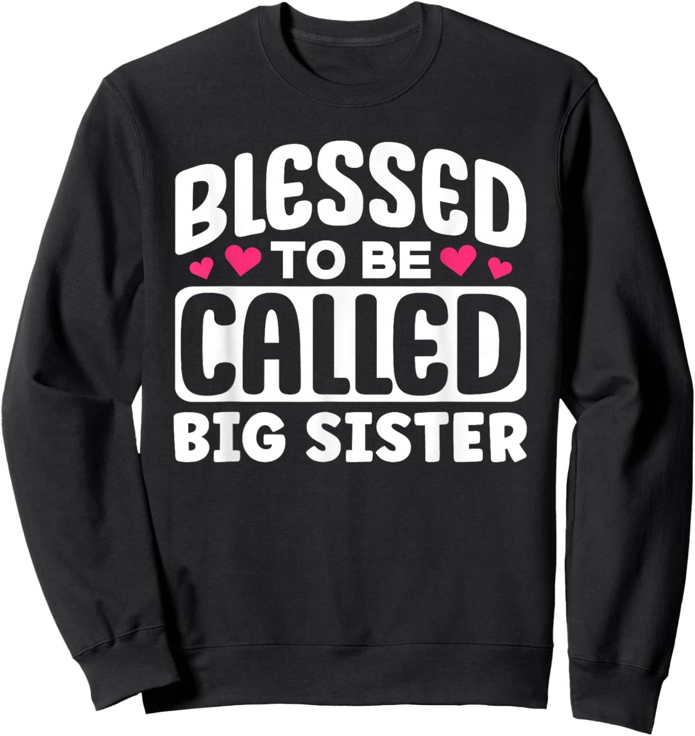 Blessed To Be Called Big Sister Appreciation Cute Design Sweatshirt - Sweatshirt | Black