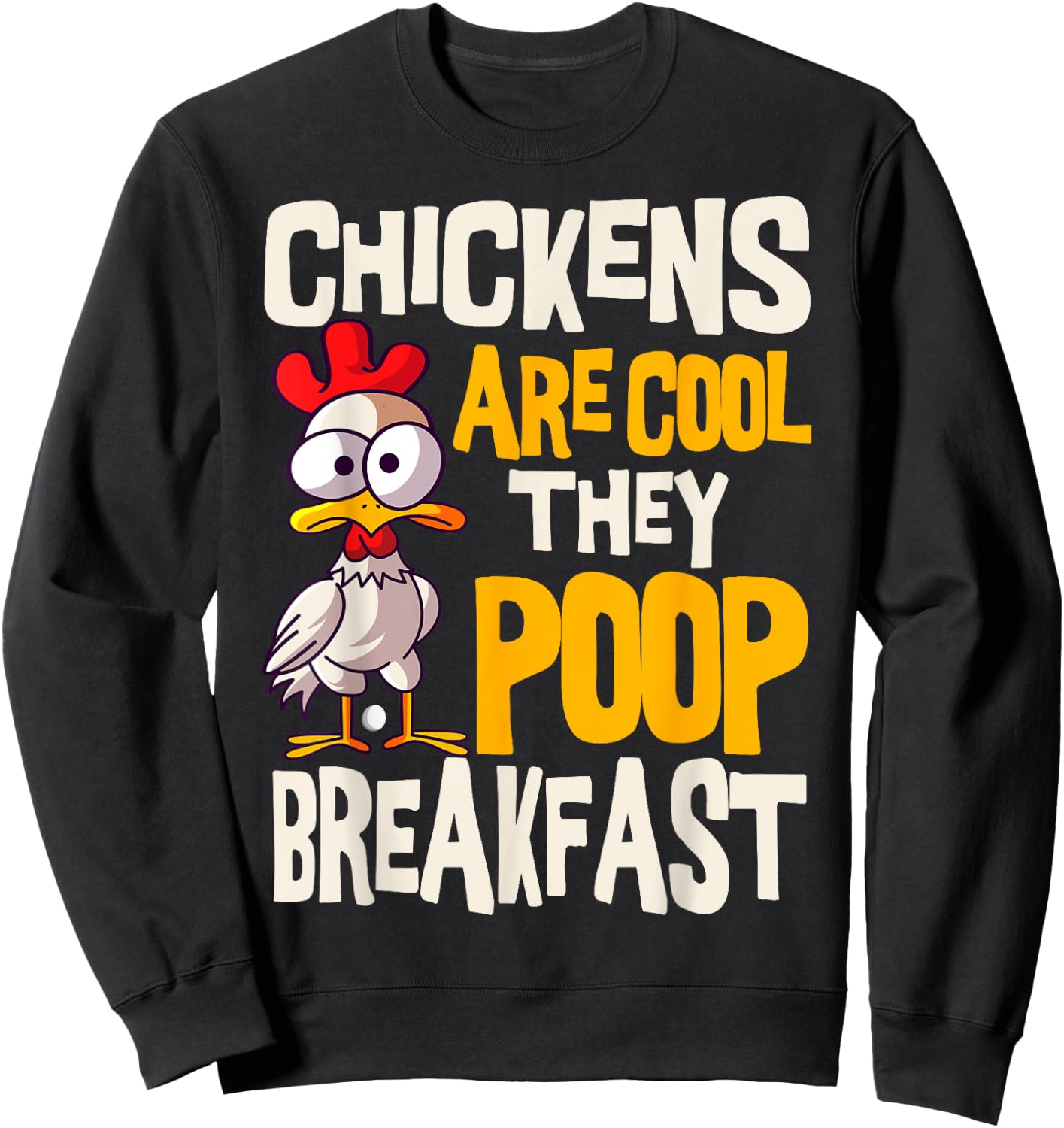 Chickens Are Cool They Poop Breakfast Chicken Poultry Farmer Sweatshirt - Sweatshirt | Black