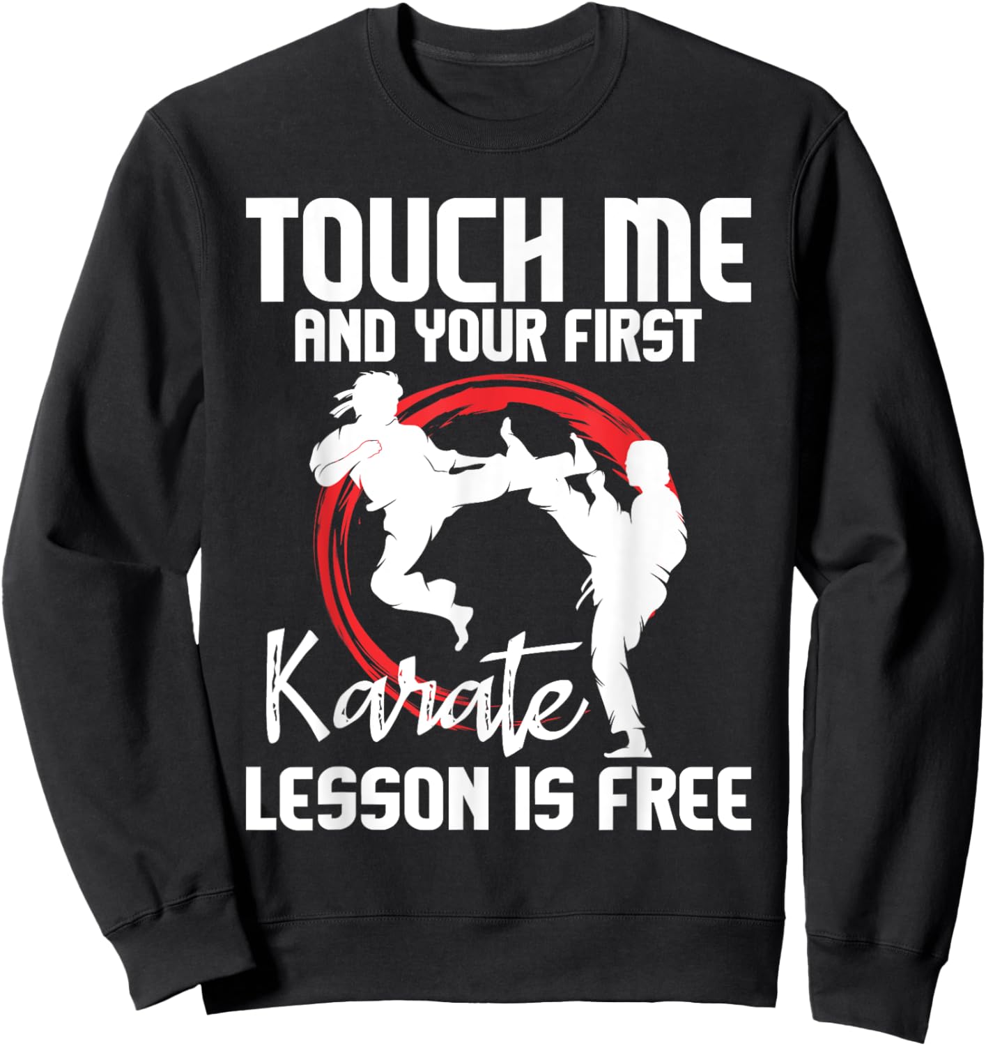 Touch Me and Your First Karate Lesson is Free - Karateka Sweatshirt - Sweatshirt | Black