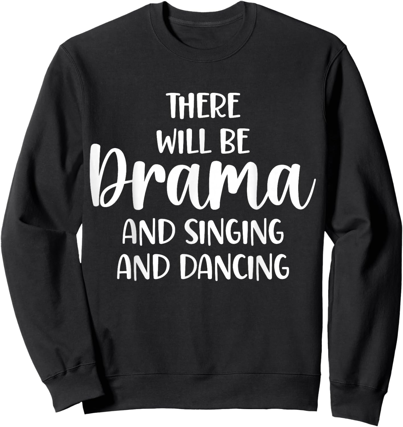 Theater There Will Be Drama And Singing And Dancing Sweatshirt - Sweatshirt | Black
